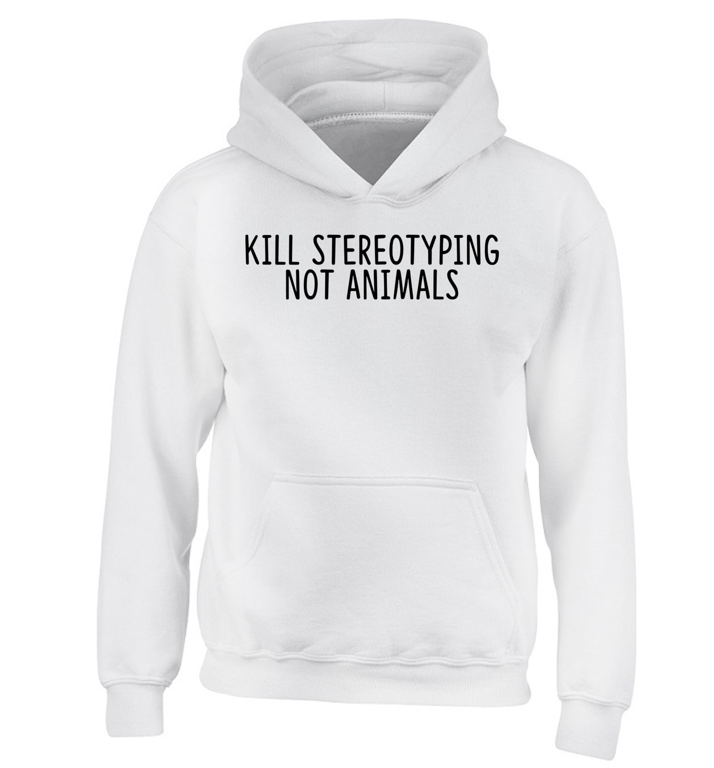 Kill Stereotypes Not Animals children's white hoodie 12-13 Years