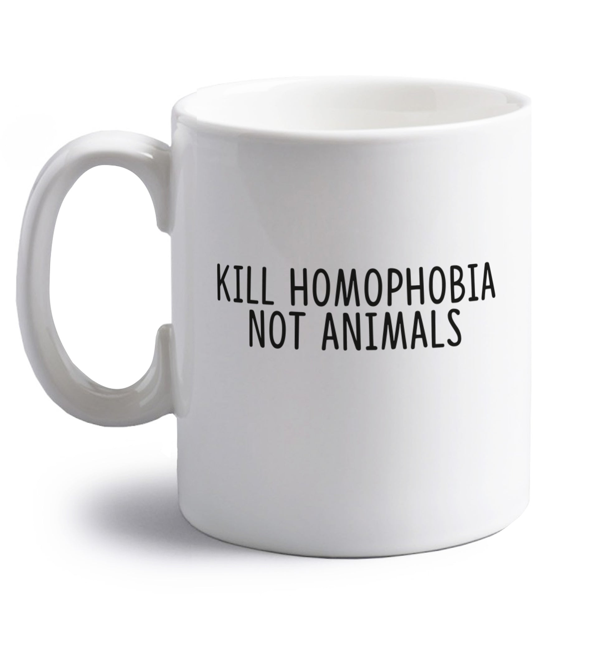 Kill Homophobia Not Animals right handed white ceramic mug 