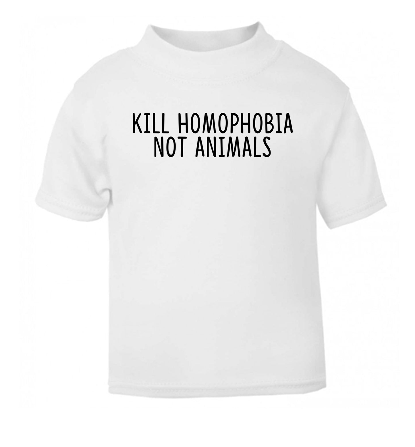 Kill Homophobia Not Animals white Baby Toddler Tshirt 2 Years