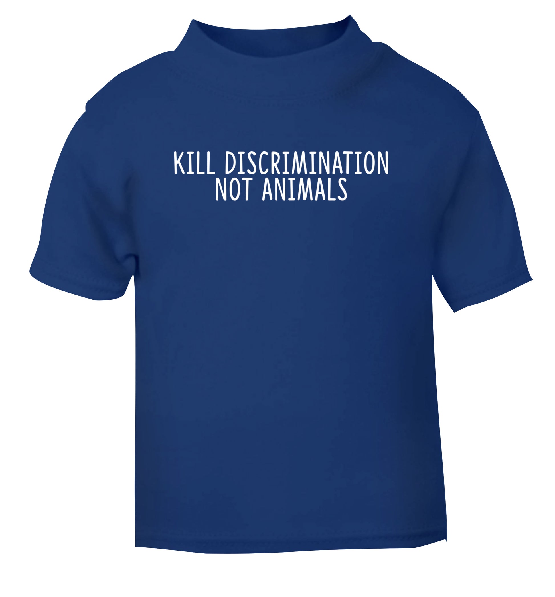 Kill Discrimination Not Animals blue Baby Toddler Tshirt 2 Years
