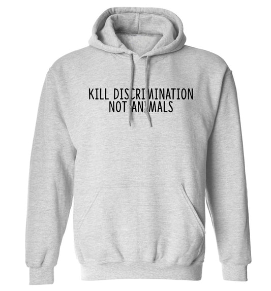 Kill Discrimination Not Animals adults unisex grey hoodie 2XL