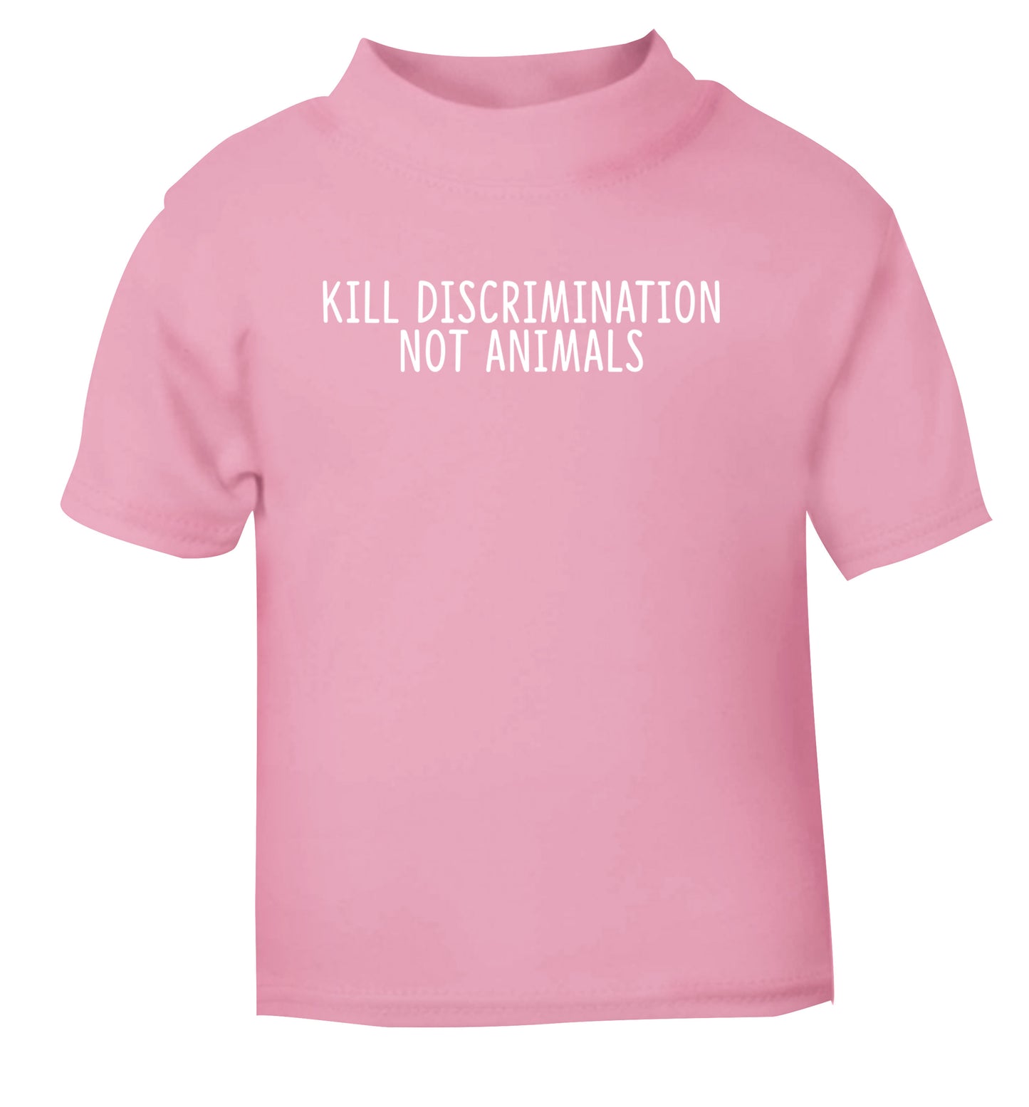 Kill Discrimination Not Animals light pink Baby Toddler Tshirt 2 Years