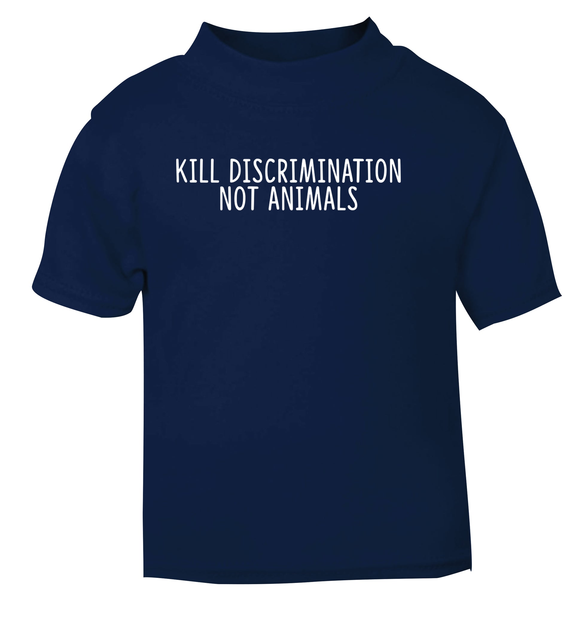 Kill Discrimination Not Animals navy Baby Toddler Tshirt 2 Years