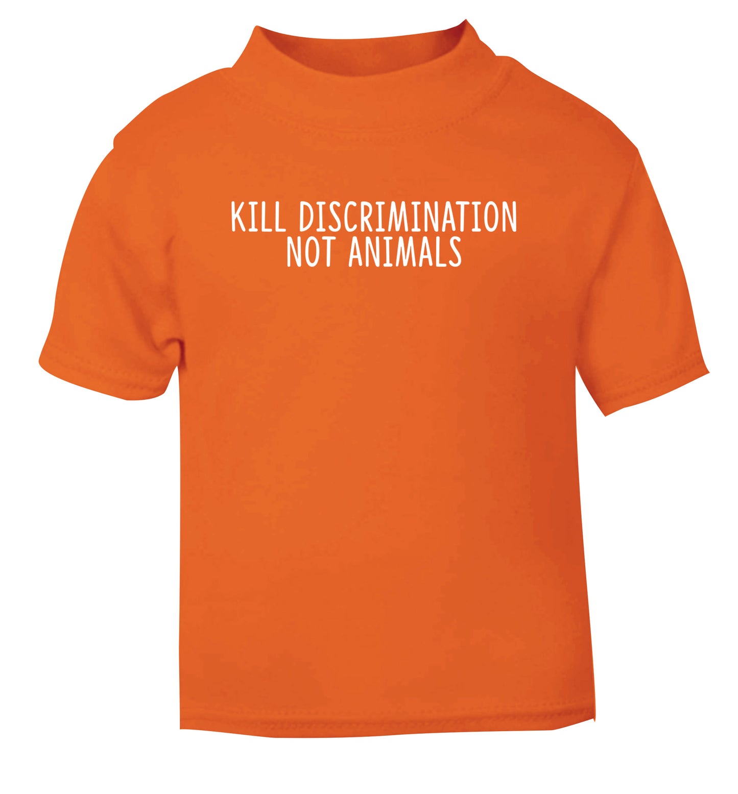 Kill Discrimination Not Animals orange Baby Toddler Tshirt 2 Years