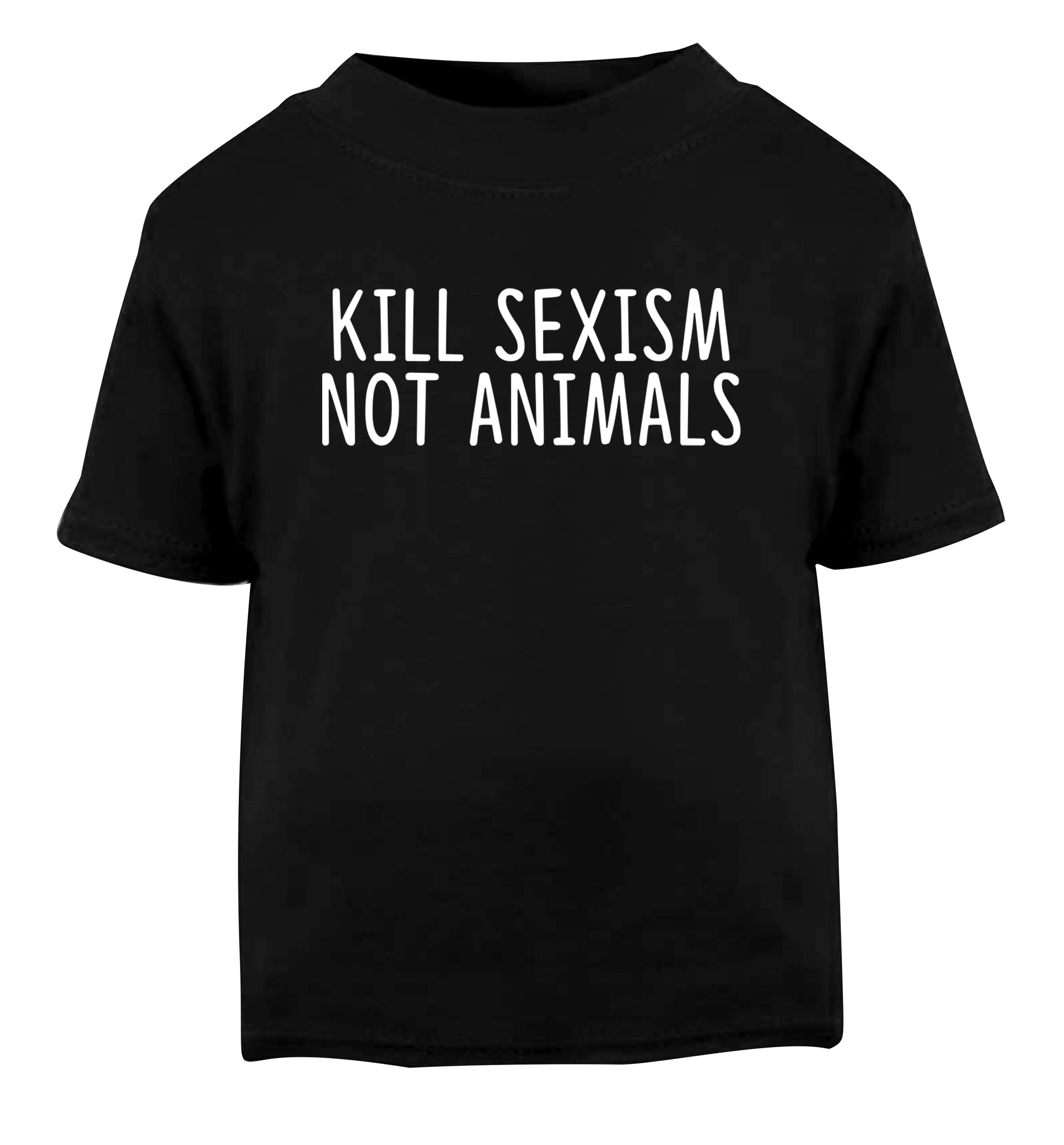 Kill Sexism Not Animals Black Baby Toddler Tshirt 2 years