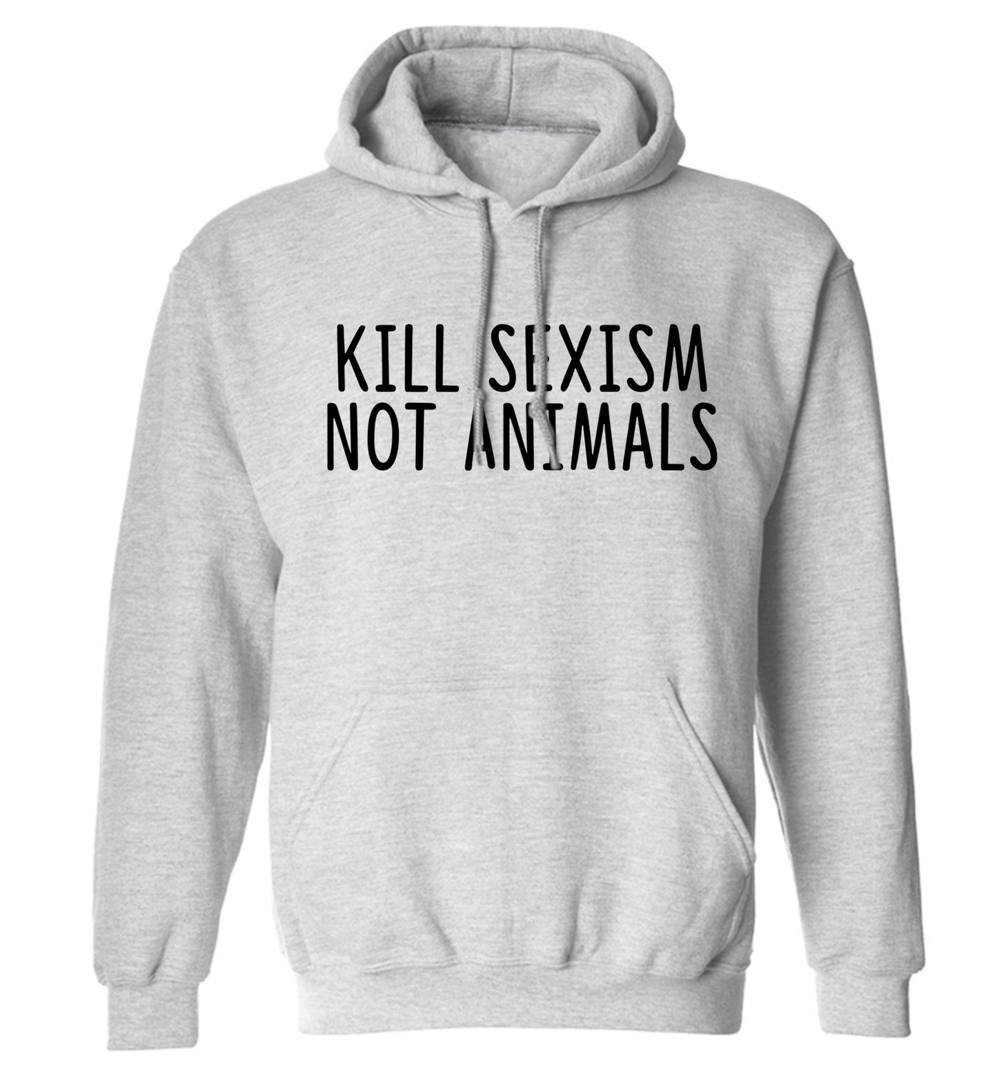 Kill Sexism Not Animals adults unisex grey hoodie 2XL