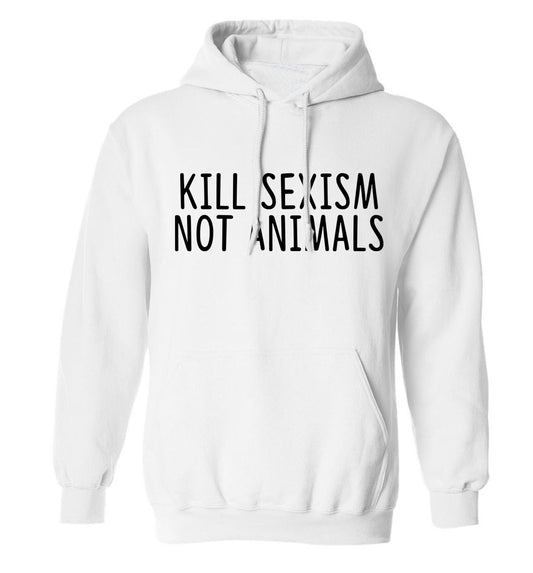 Kill Sexism Not Animals adults unisex white hoodie 2XL