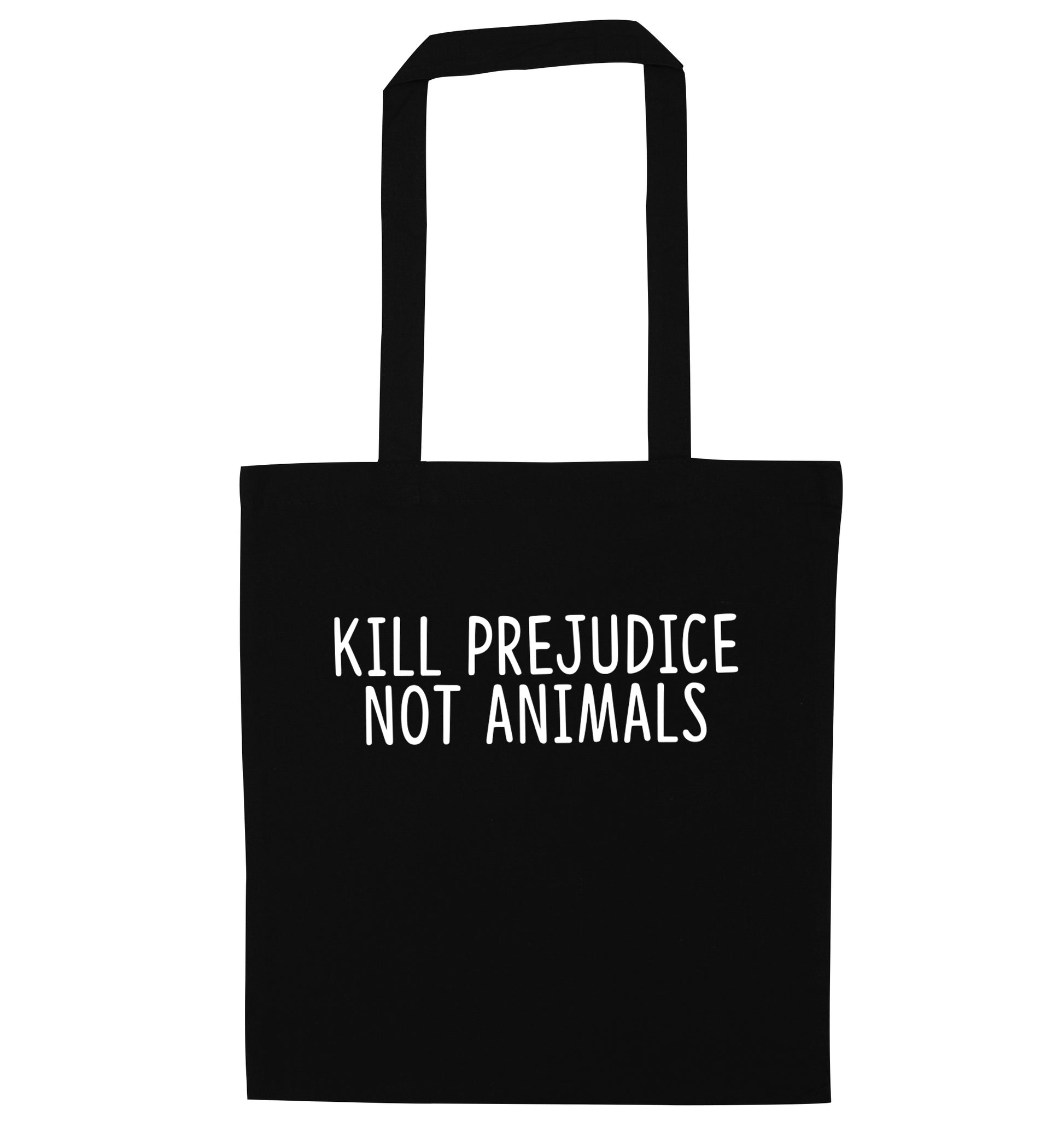Kill Prejudice Not Animals black tote bag