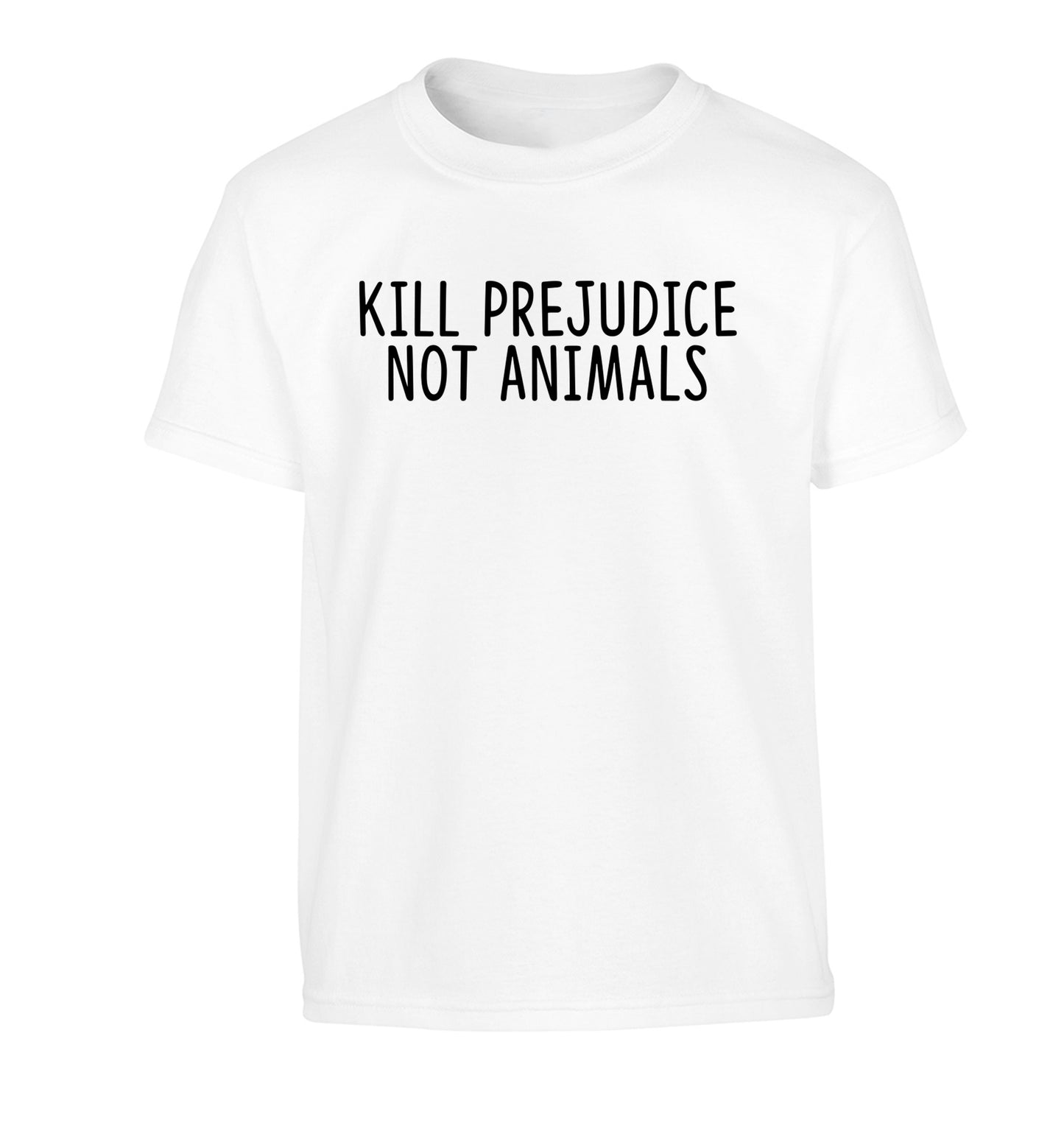 Kill Prejudice Not Animals Children's white Tshirt 12-13 Years