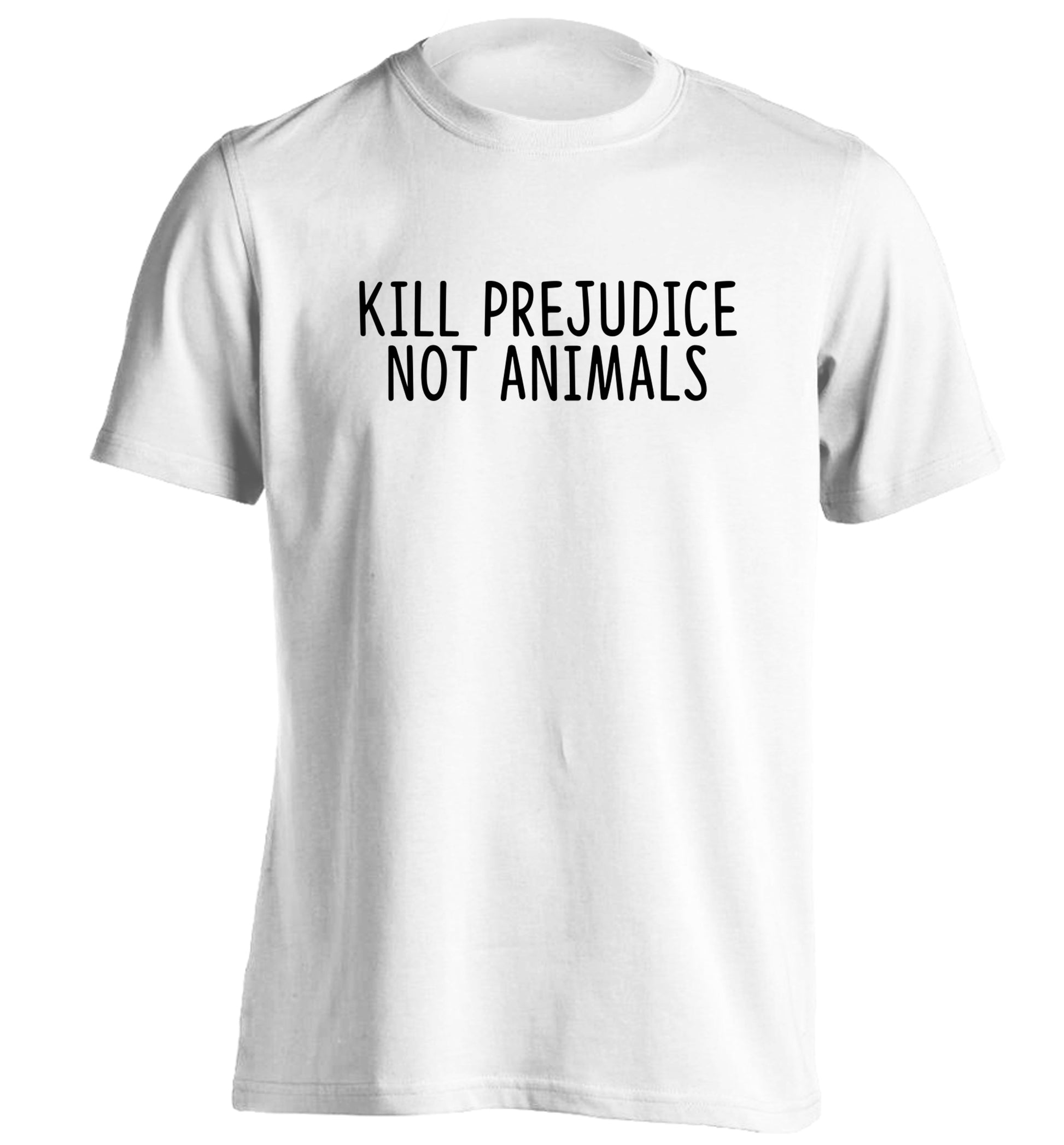 Kill Prejudice Not Animals adults unisex white Tshirt 2XL