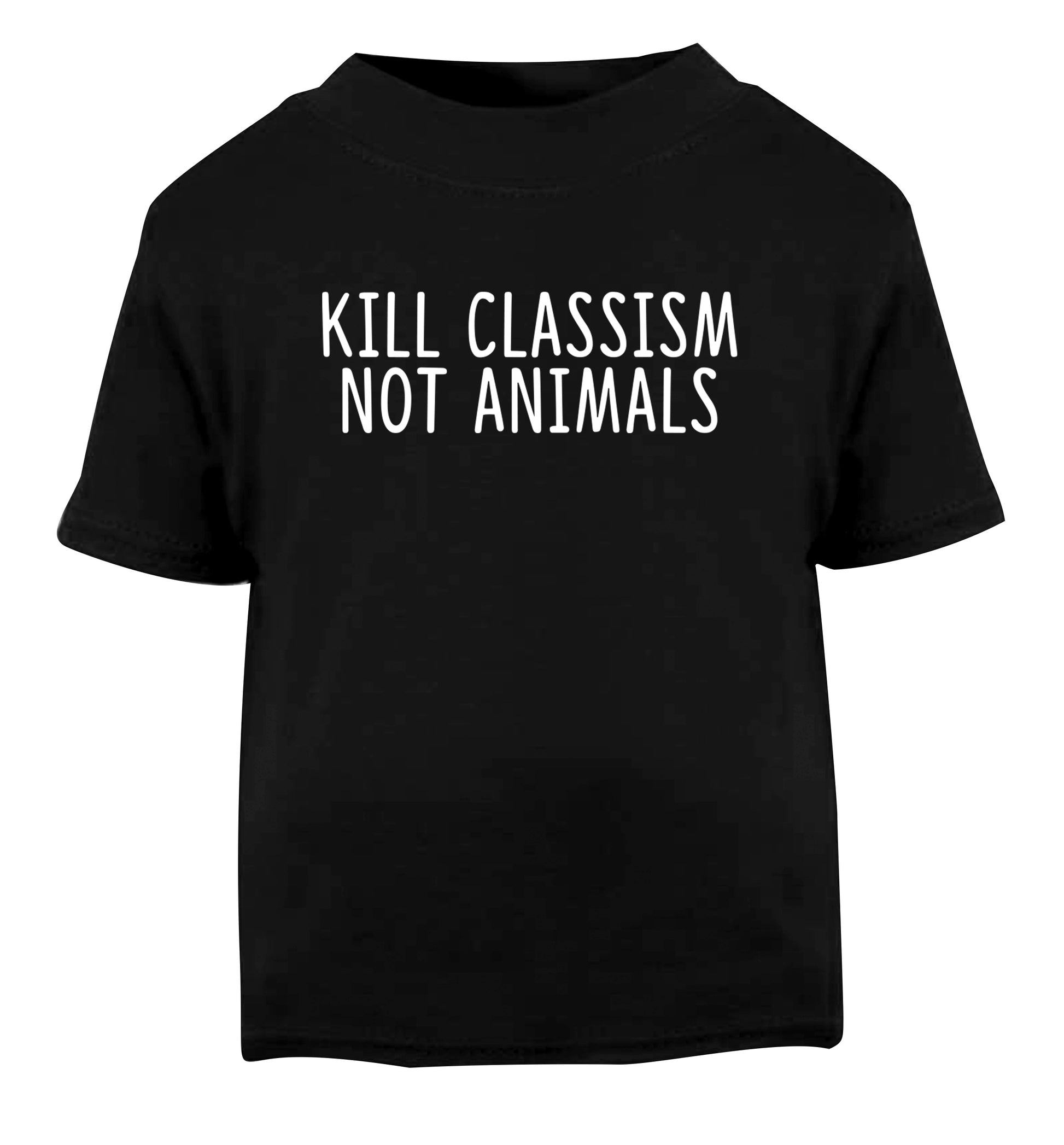 Kill Classism Not Animals Black Baby Toddler Tshirt 2 years