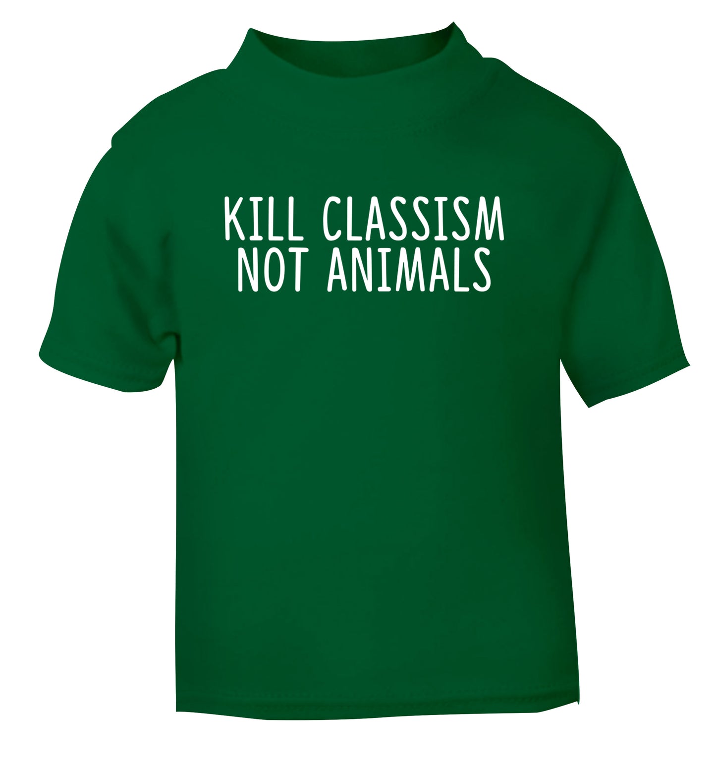 Kill Classism Not Animals green Baby Toddler Tshirt 2 Years