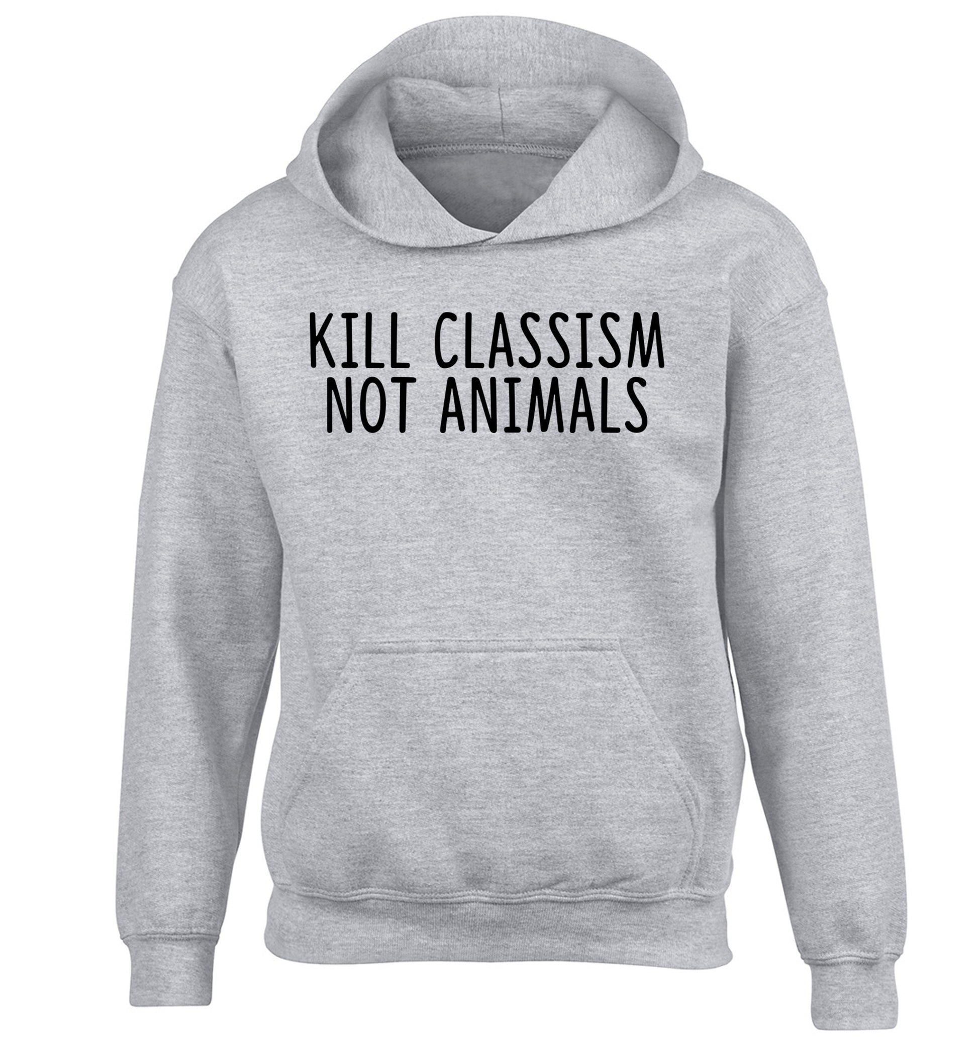 Kill Classism Not Animals children's grey hoodie 12-13 Years