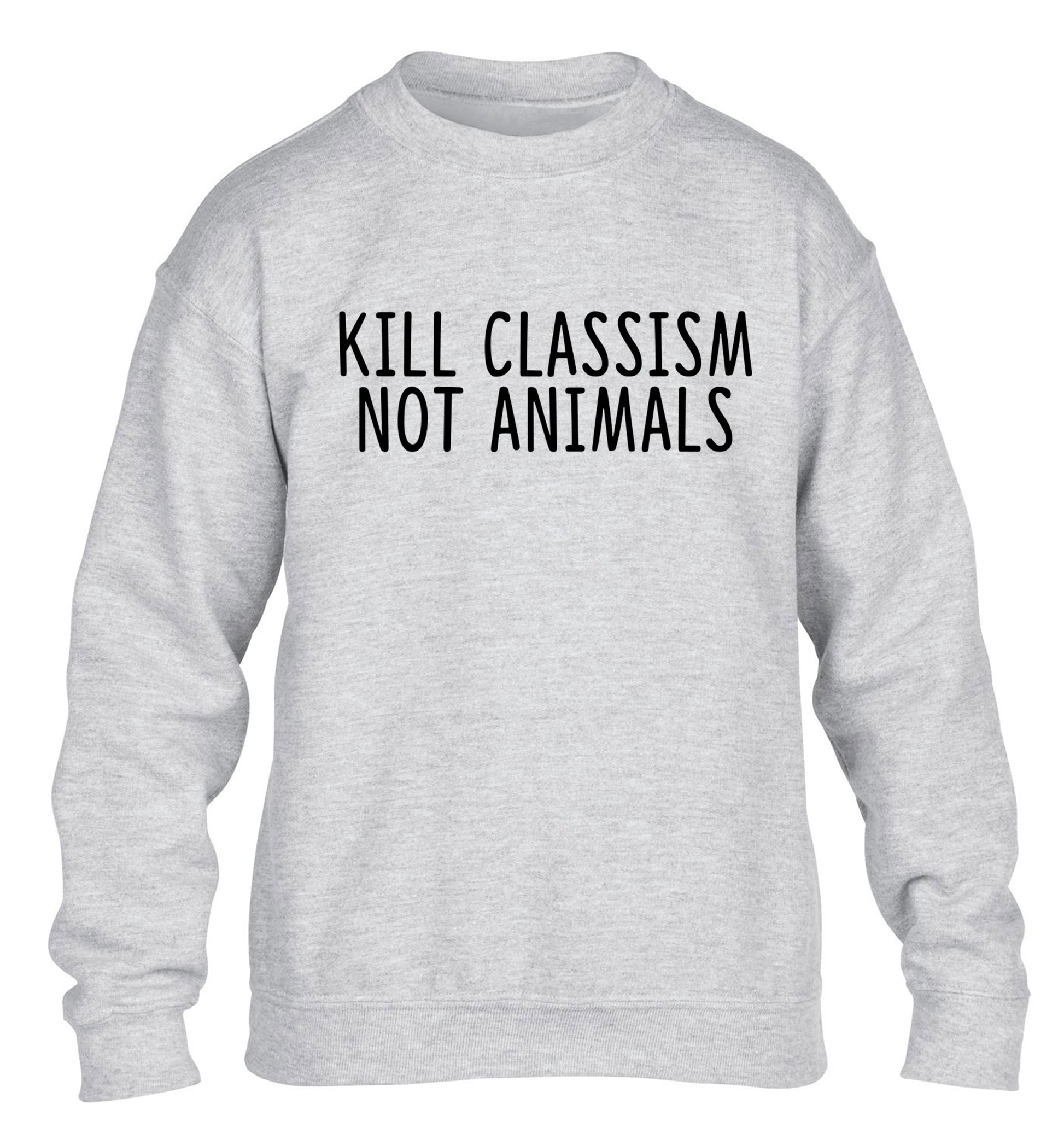 Kill Classism Not Animals children's grey sweater 12-13 Years