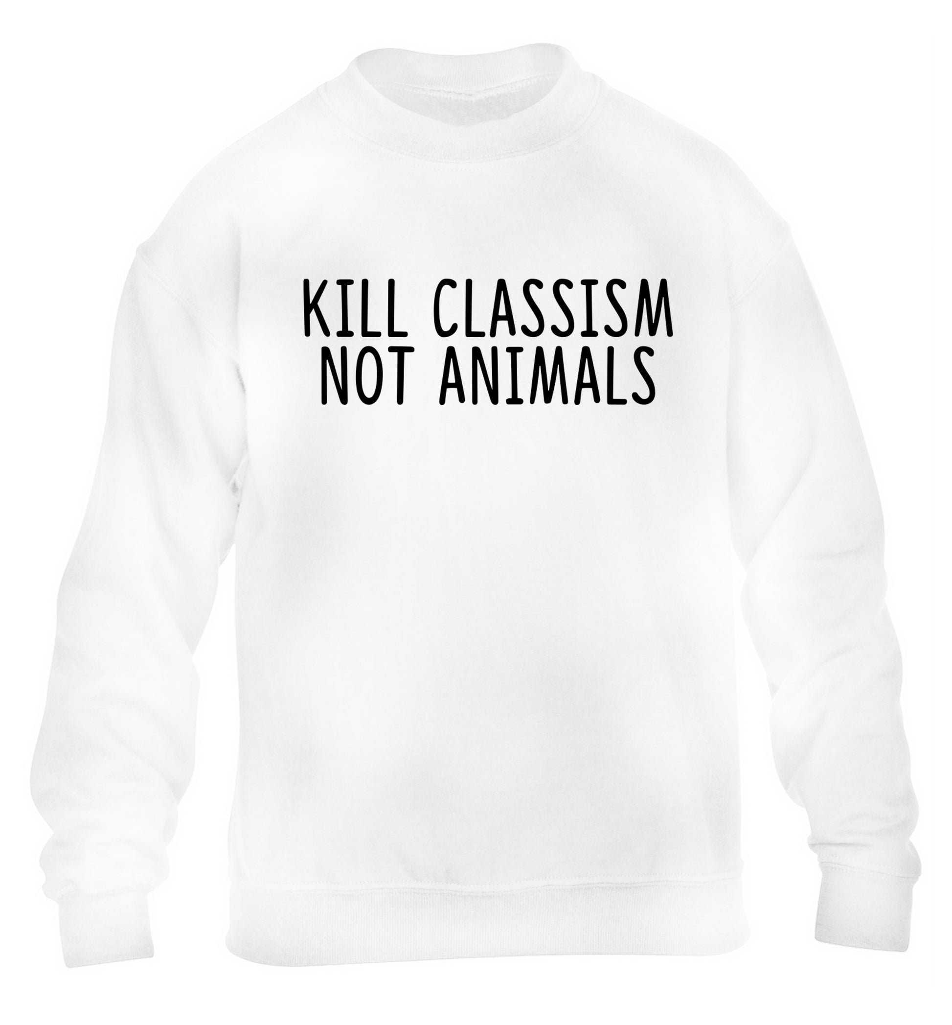 Kill Classism Not Animals children's white sweater 12-13 Years