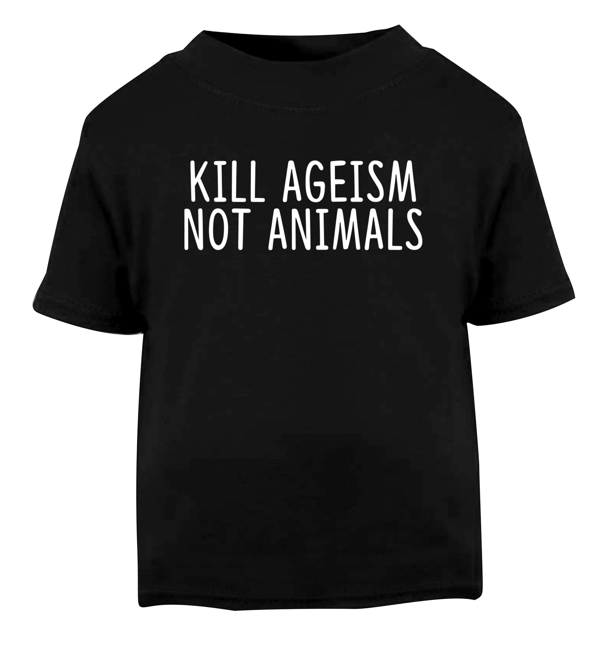 Kill Ageism Not Animals Black Baby Toddler Tshirt 2 years