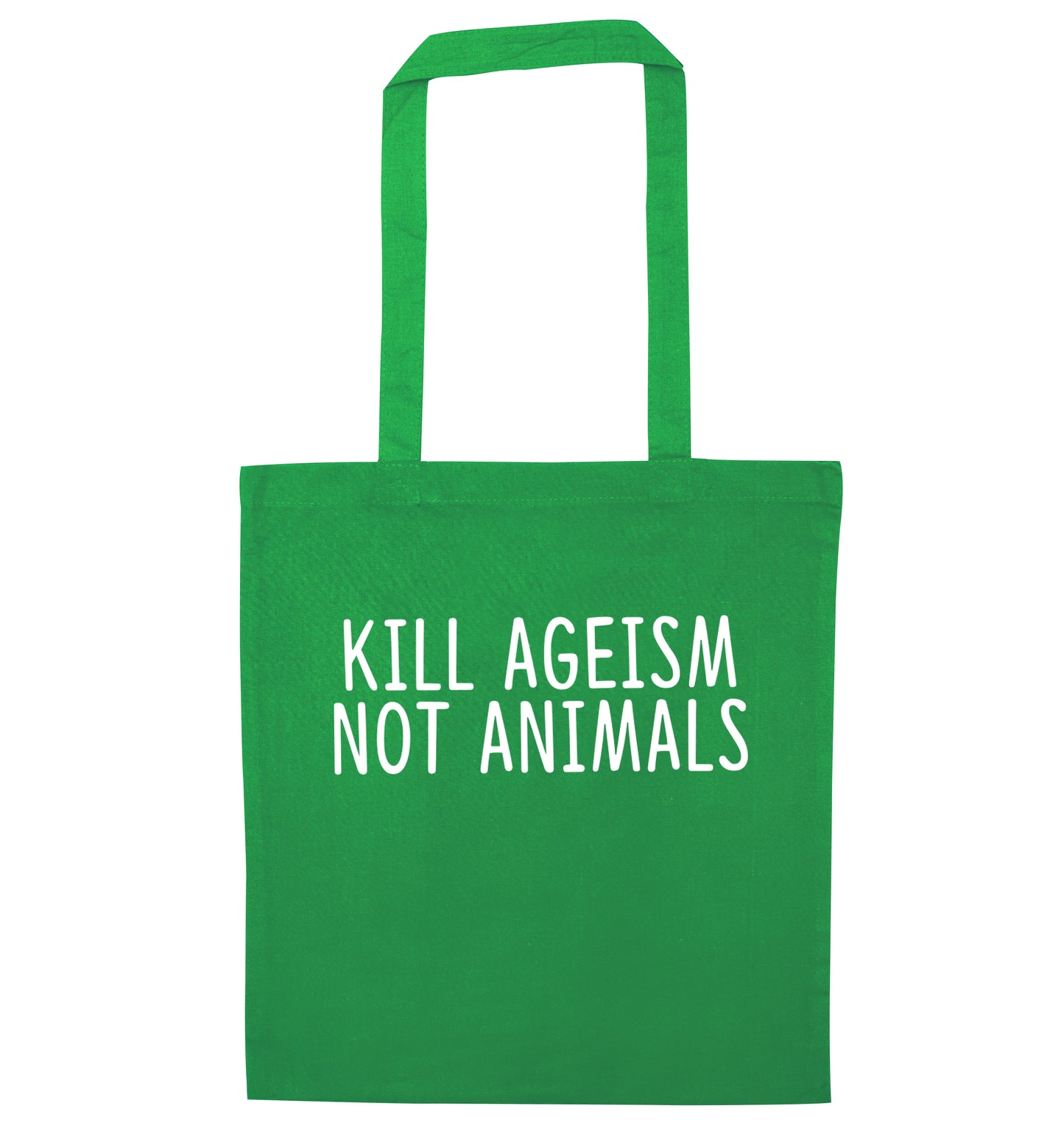 Kill Ageism Not Animals green tote bag