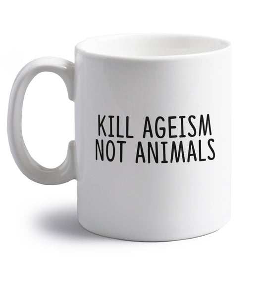 Kill Ageism Not Animals right handed white ceramic mug 