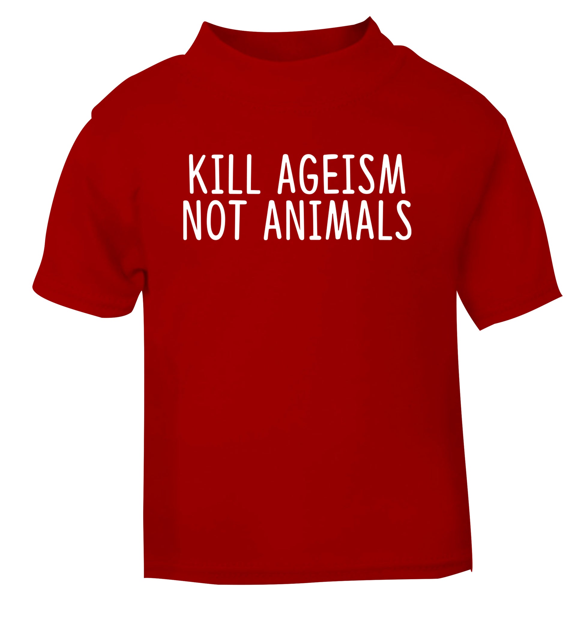 Kill Ageism Not Animals red Baby Toddler Tshirt 2 Years