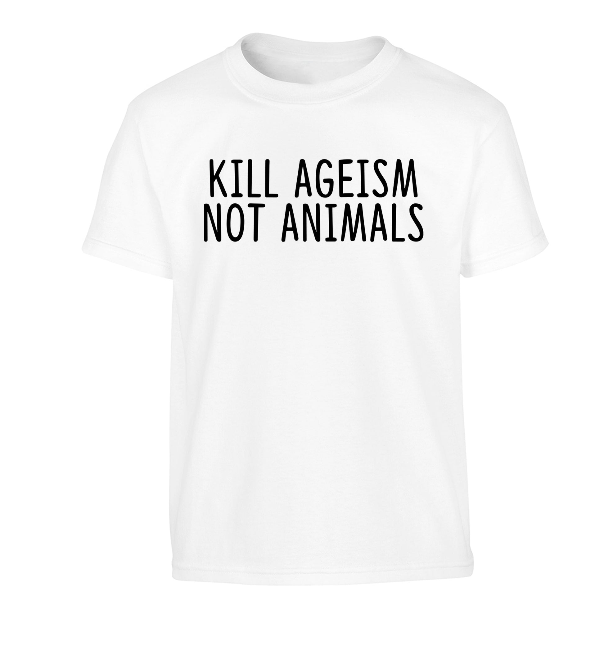 Kill Ageism Not Animals Children's white Tshirt 12-13 Years