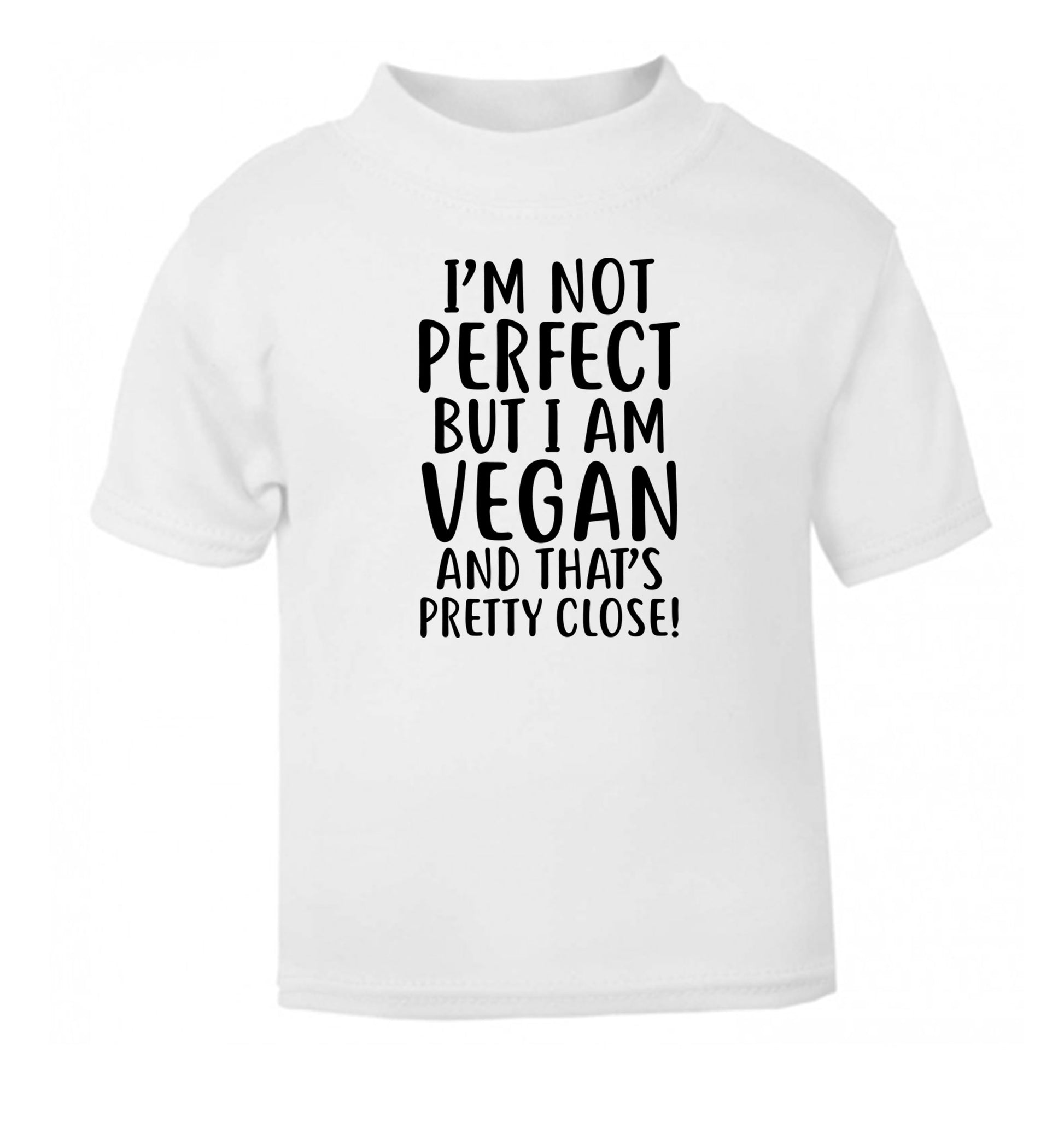 Might not be perfect but I am vegan white Baby Toddler Tshirt 2 Years