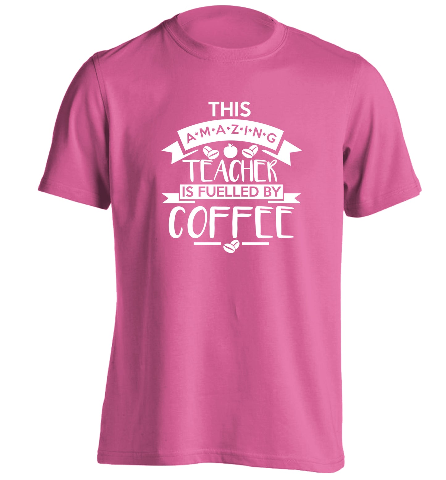 This amazing teacher is fuelled by coffee adults unisex pink Tshirt 2XL