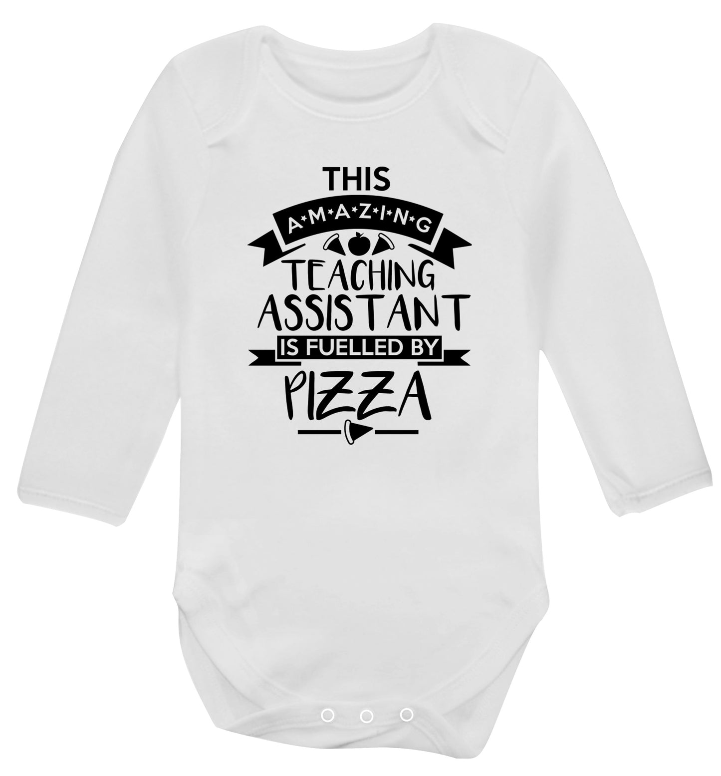 This amazing teaching assistant is fuelled by pizza Baby Vest long sleeved white 6-12 months