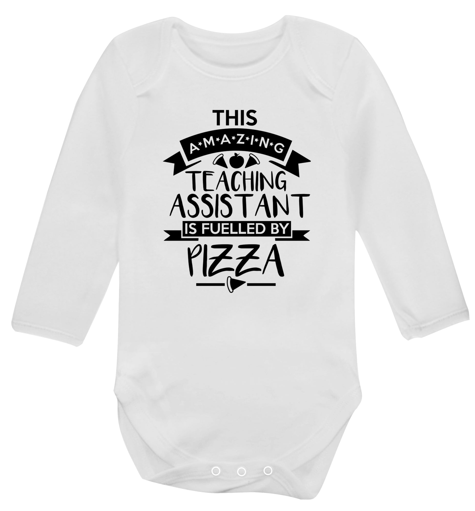 This amazing teaching assistant is fuelled by pizza Baby Vest long sleeved white 6-12 months