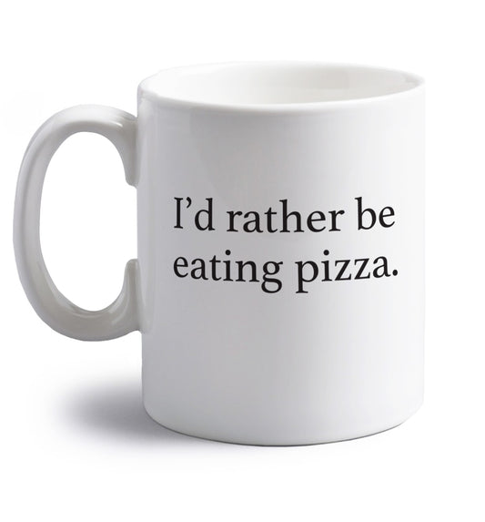 I'd rather be eating pizza right handed white ceramic mug 