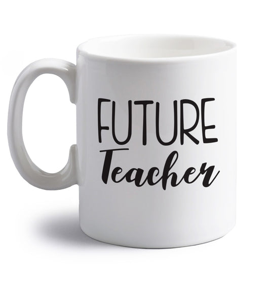 Future teacher right handed white ceramic mug 