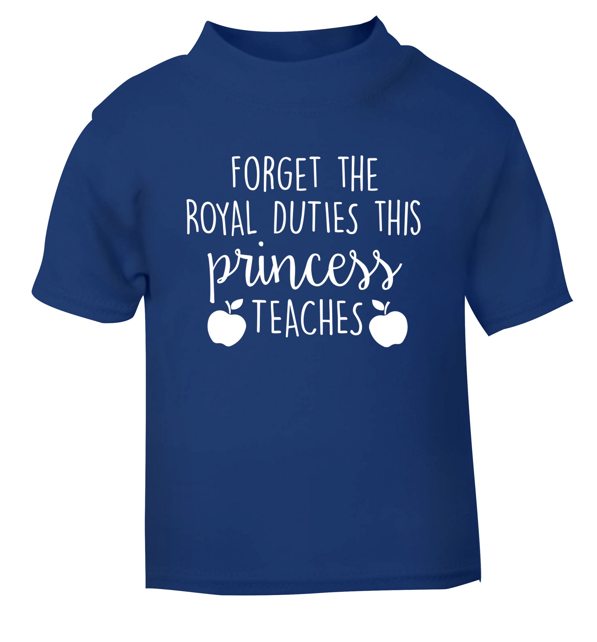 Forget the royal duties this princess teaches blue Baby Toddler Tshirt 2 Years