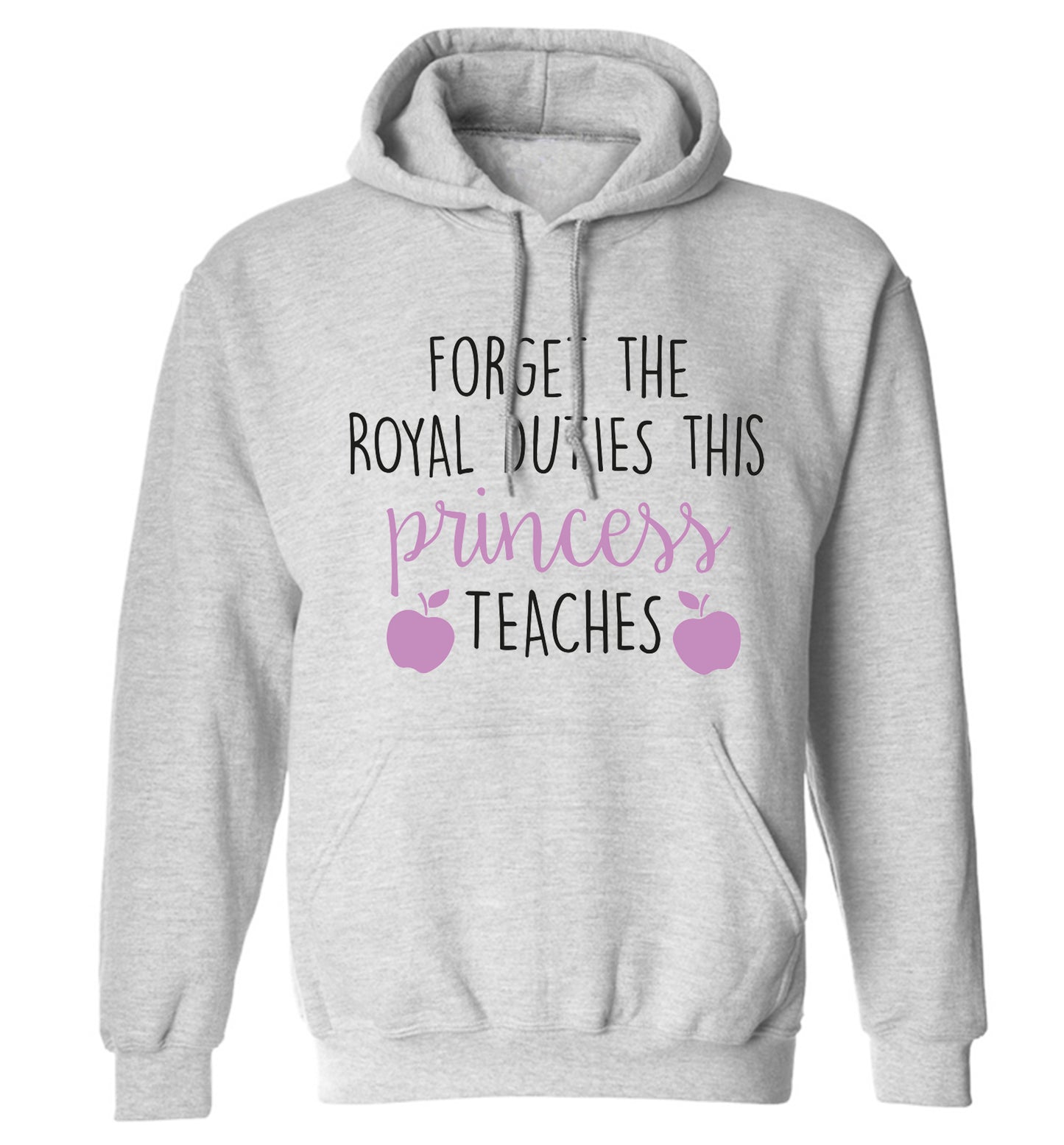 Forget the royal duties this princess teaches adults unisex grey hoodie 2XL