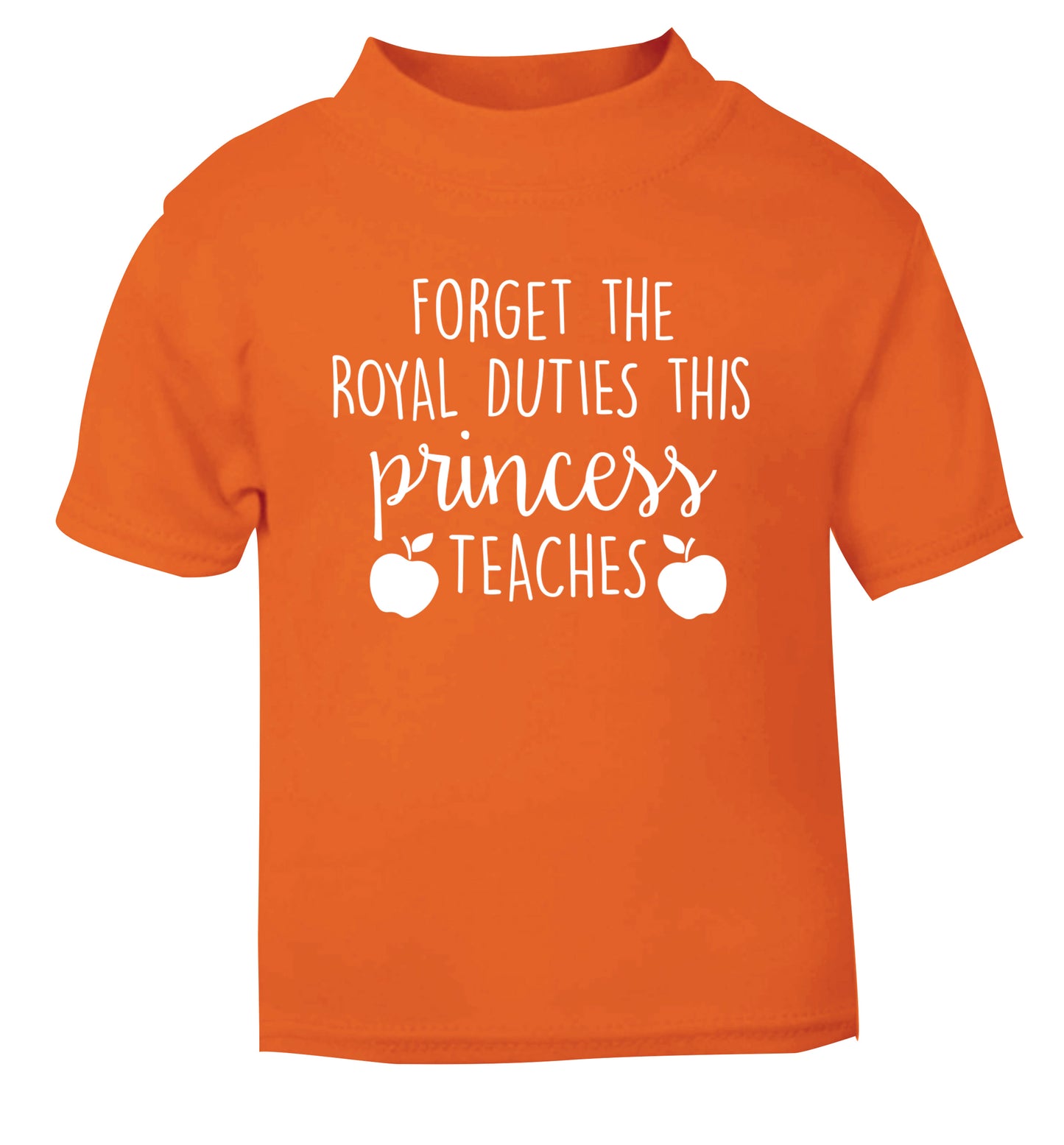 Forget the royal duties this princess teaches orange Baby Toddler Tshirt 2 Years