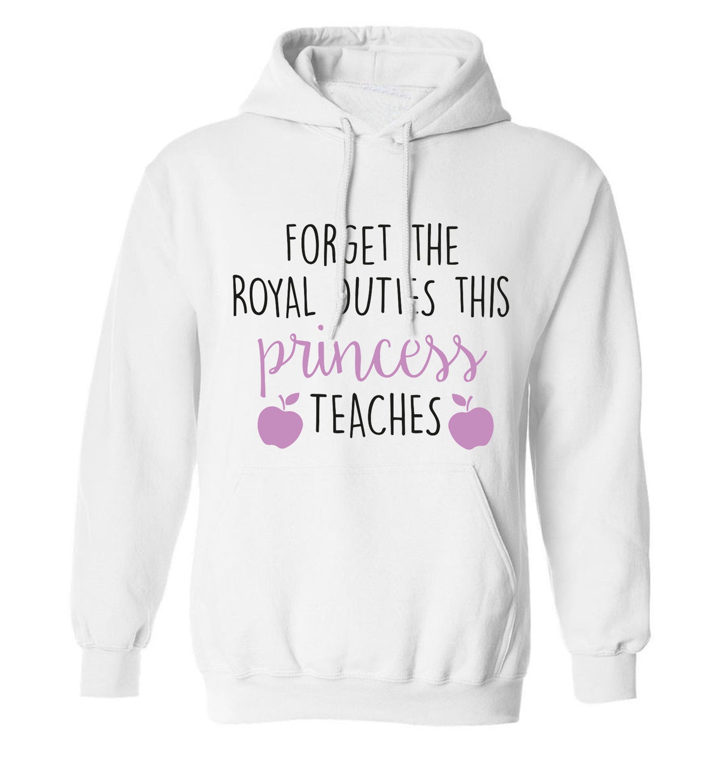 Forget the royal duties this princess teaches adults unisex white hoodie 2XL