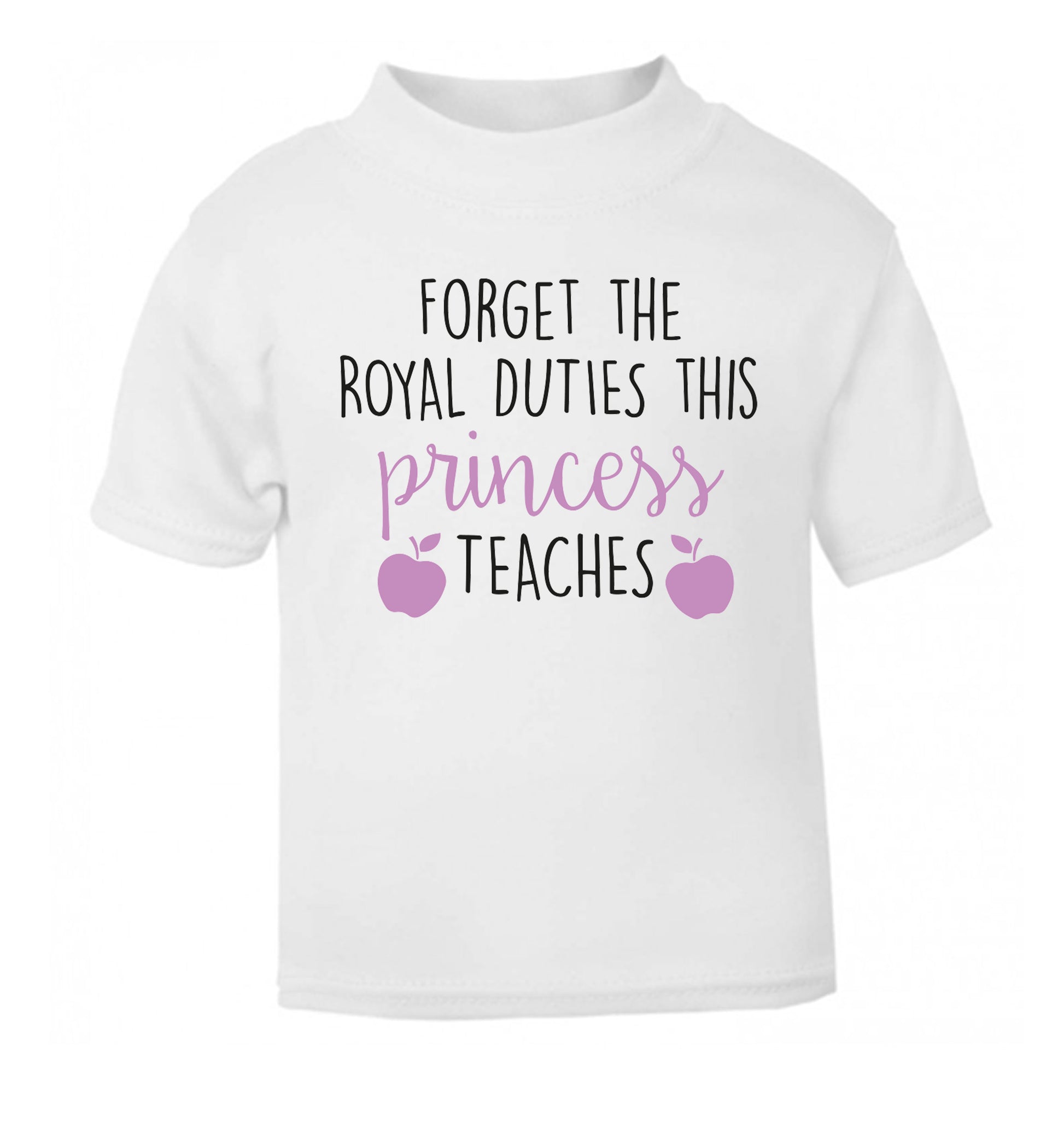 Forget the royal duties this princess teaches white Baby Toddler Tshirt 2 Years