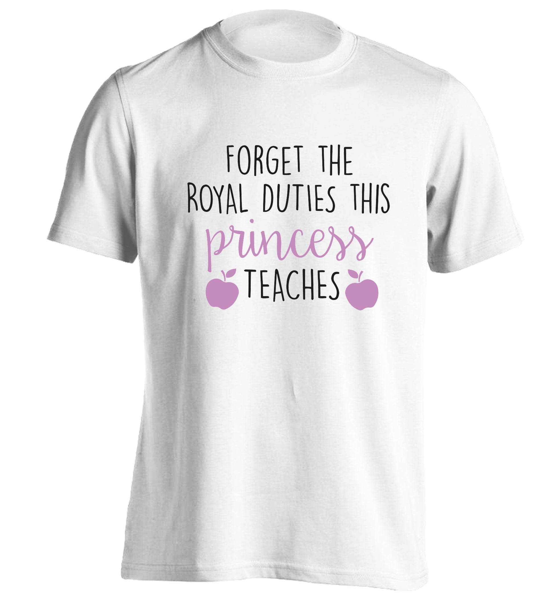 Forget the royal duties this princess teaches adults unisex white Tshirt 2XL