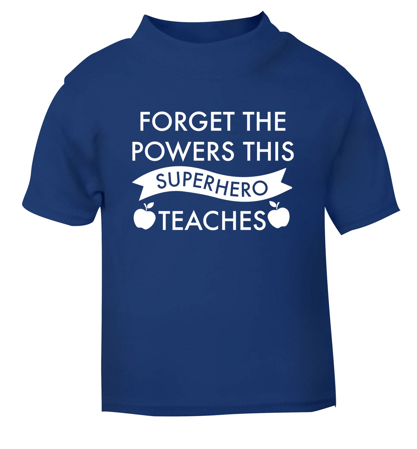 Forget the powers this superhero teaches blue Baby Toddler Tshirt 2 Years