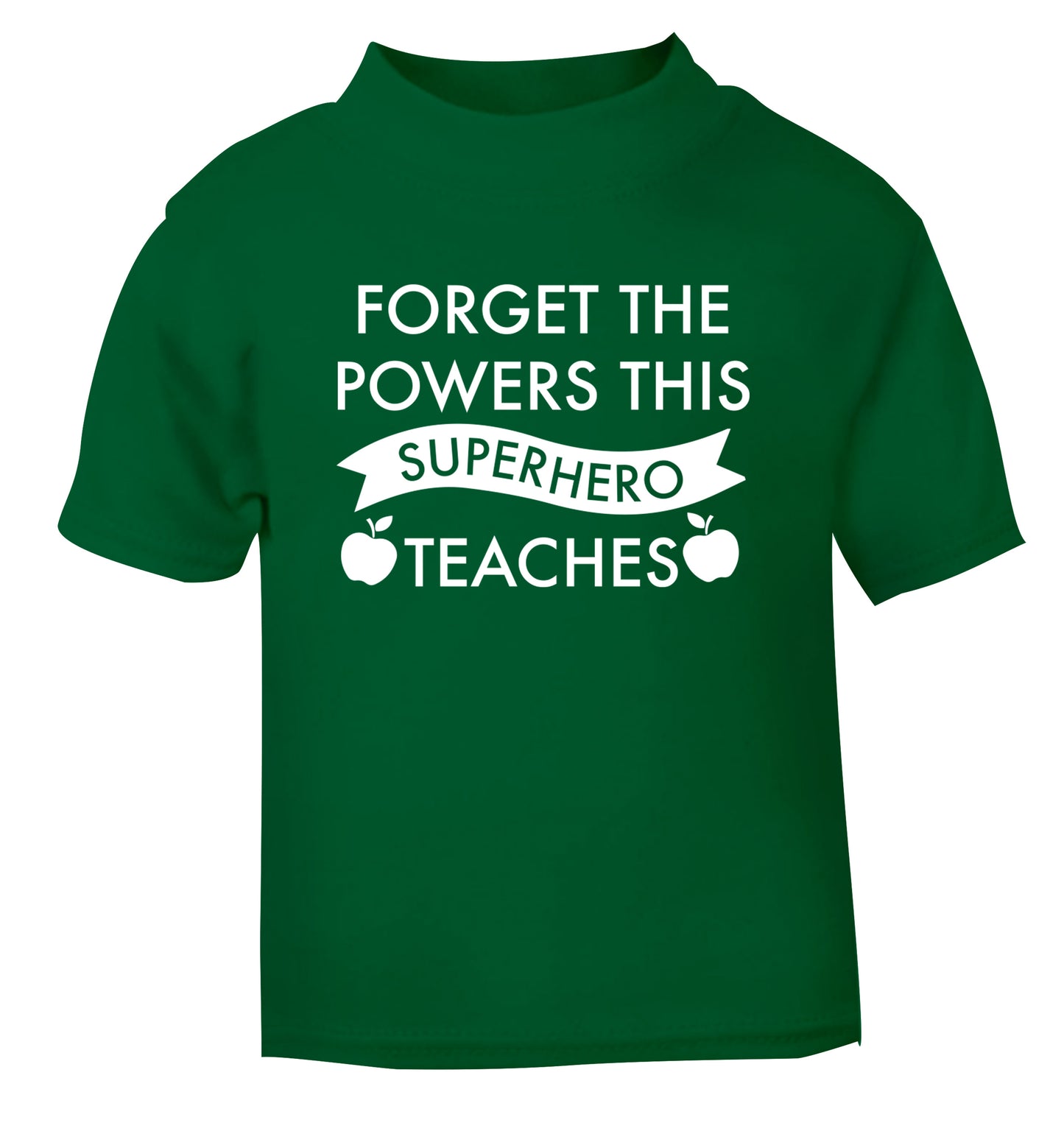 Forget the powers this superhero teaches green Baby Toddler Tshirt 2 Years
