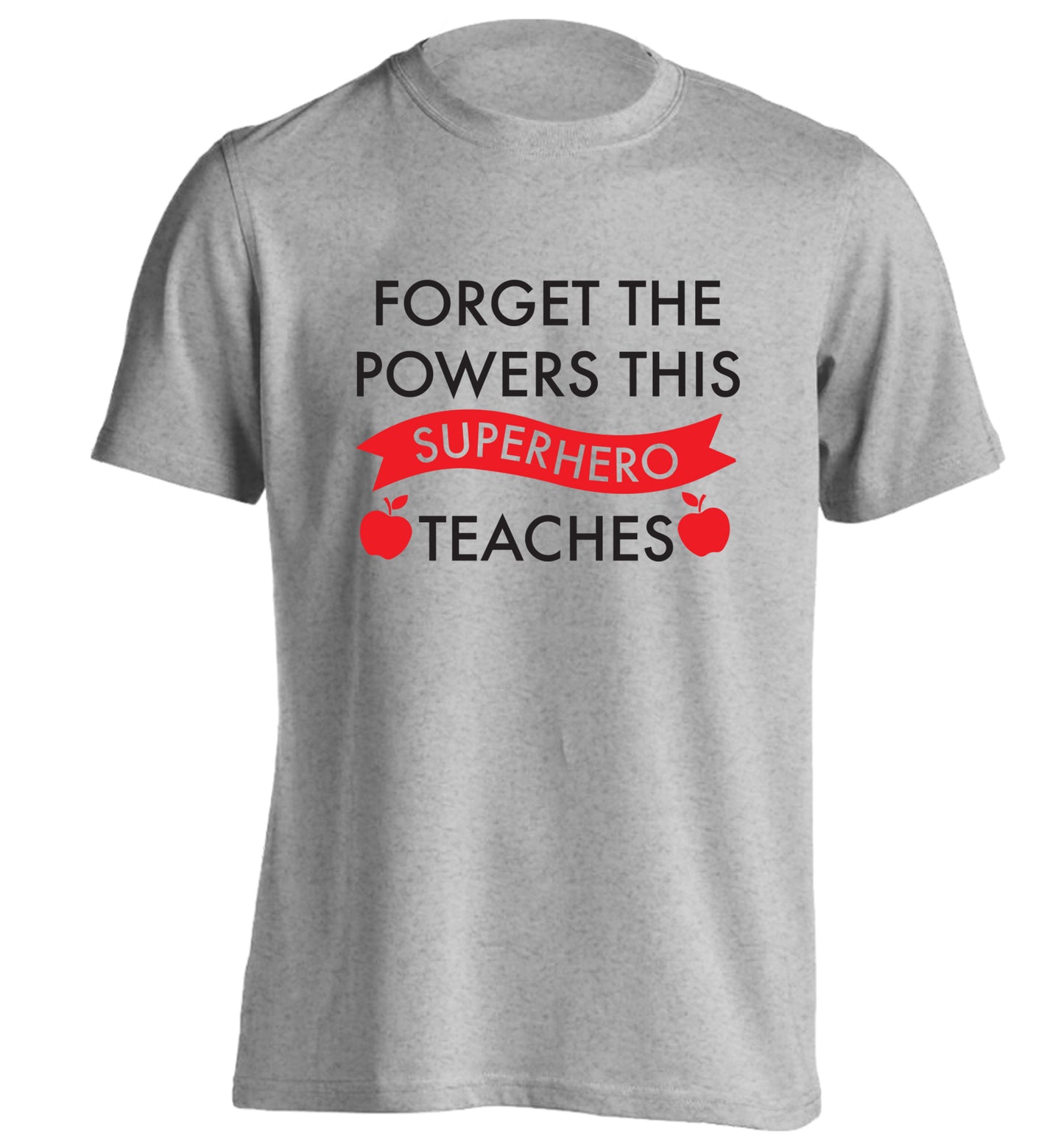 Forget the powers this superhero teaches adults unisex grey Tshirt 2XL