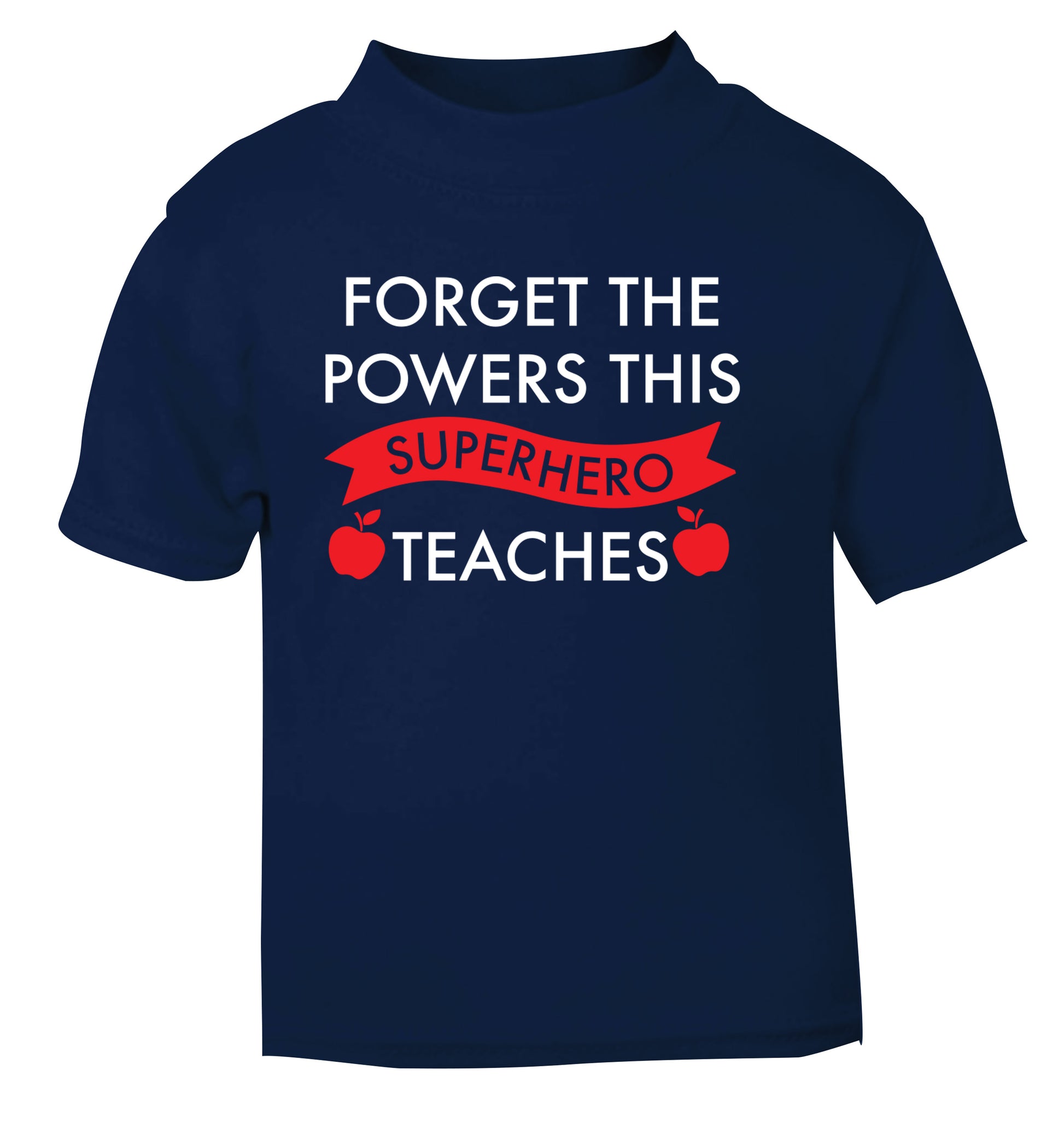 Forget the powers this superhero teaches navy Baby Toddler Tshirt 2 Years