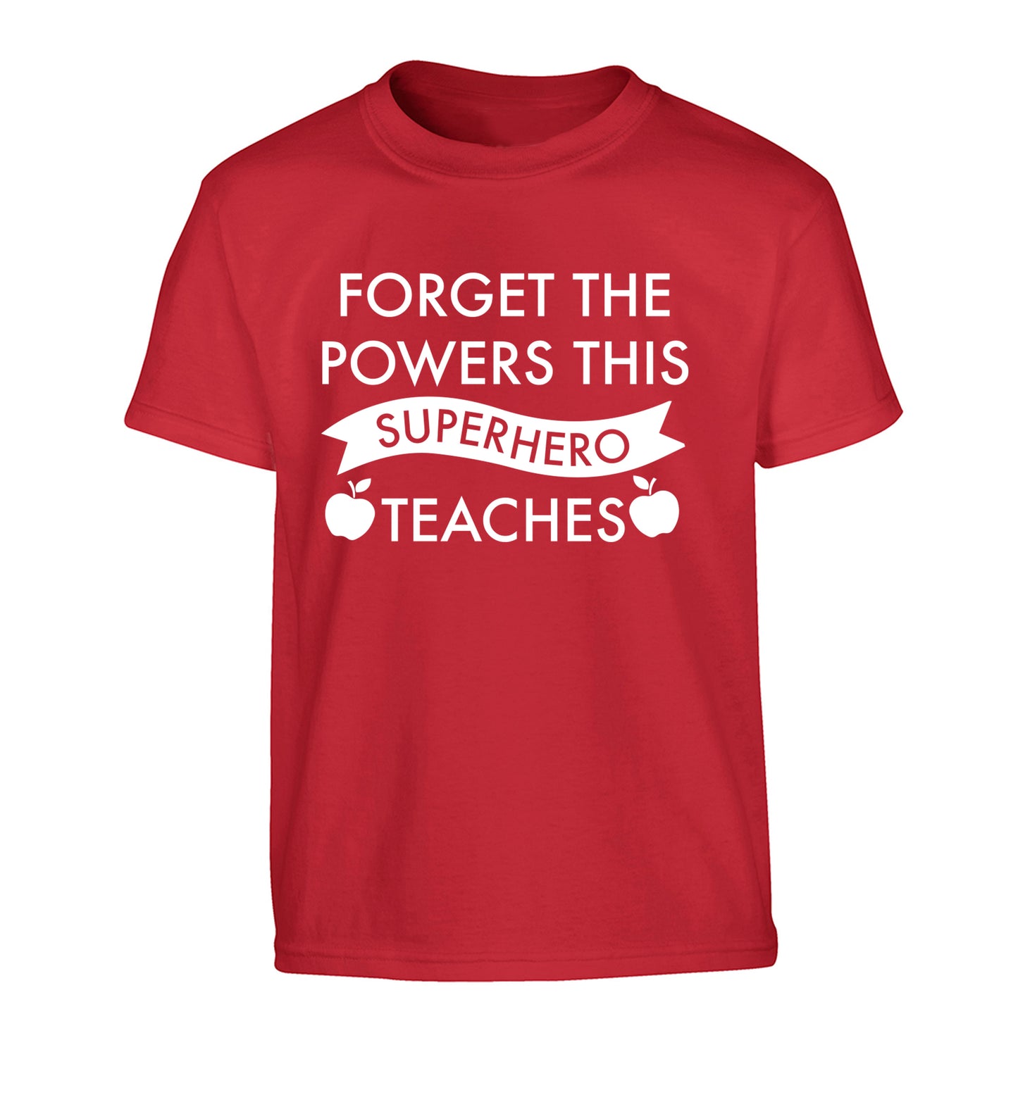 Forget the powers this superhero teaches Children's red Tshirt 12-13 Years