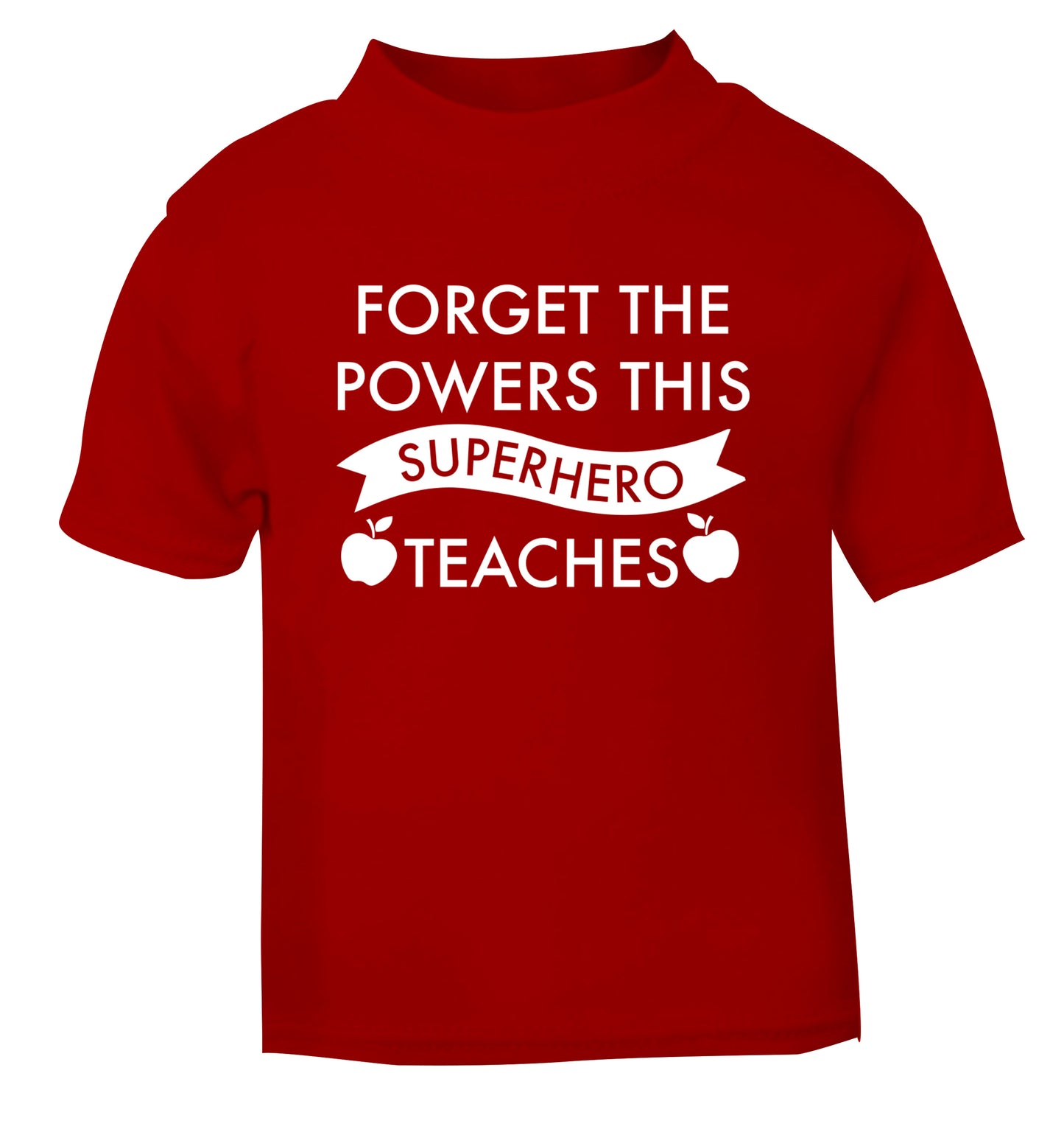Forget the powers this superhero teaches red Baby Toddler Tshirt 2 Years