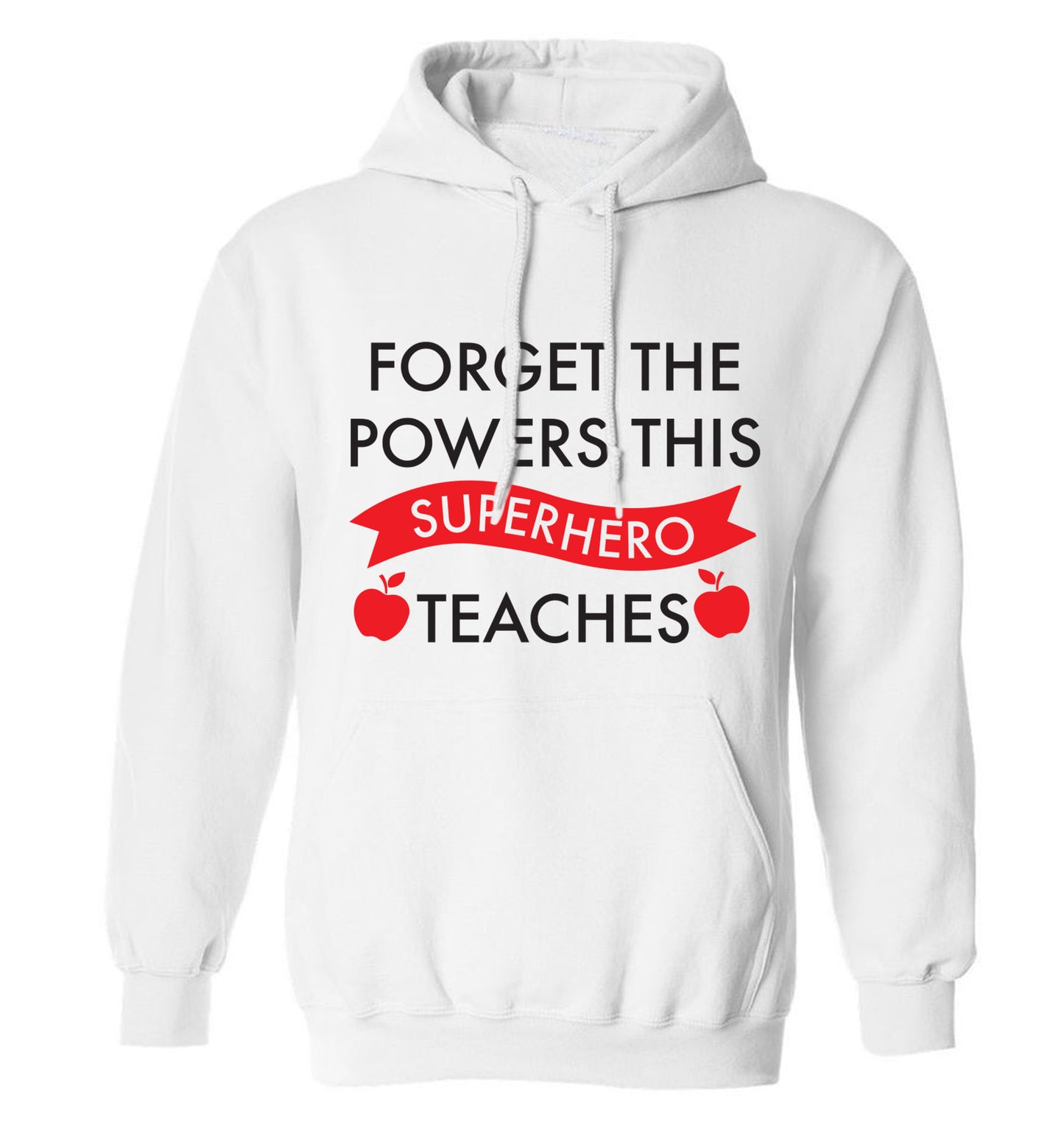 Forget the powers this superhero teaches adults unisex white hoodie 2XL