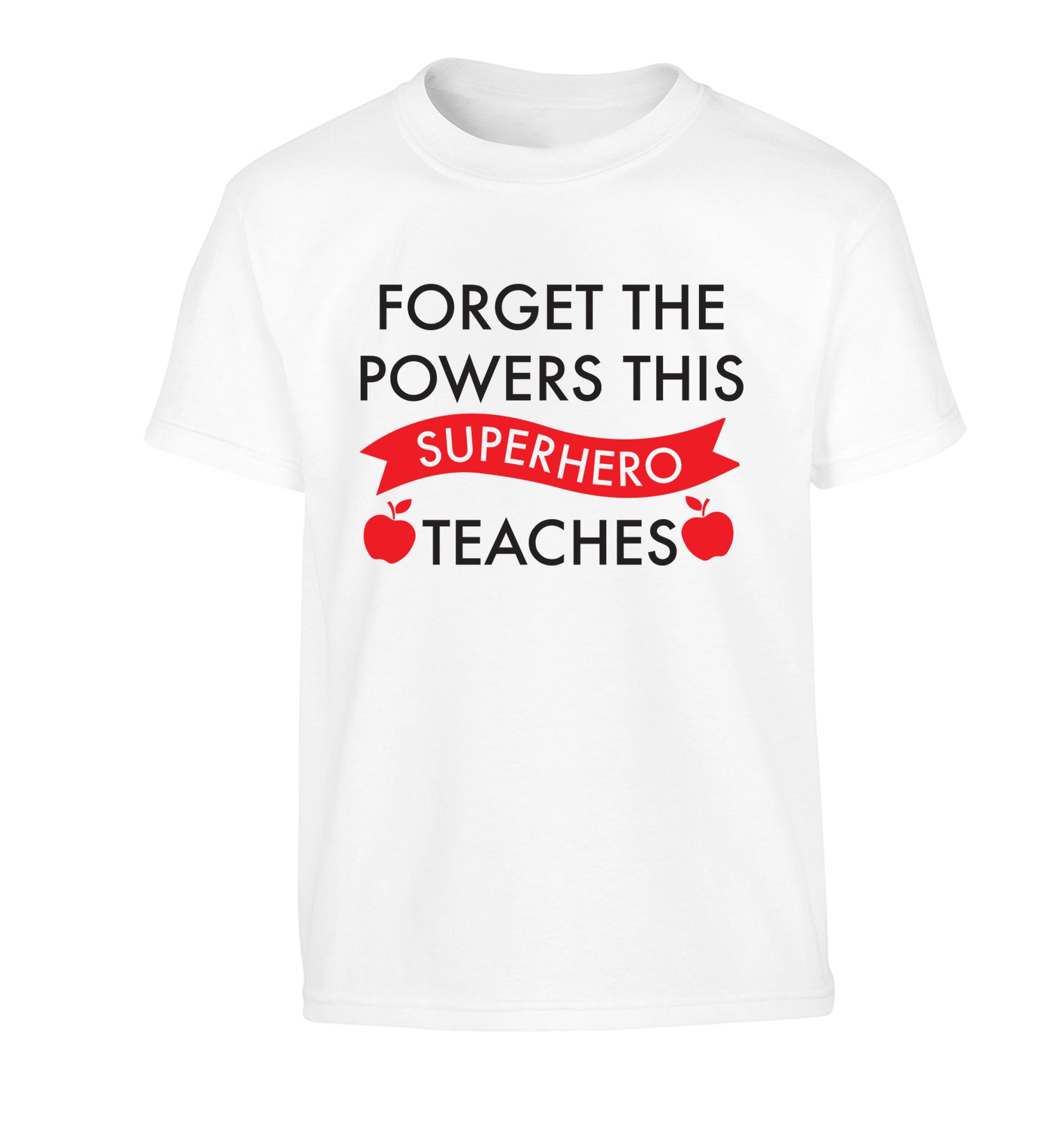 Forget the powers this superhero teaches Children's white Tshirt 12-13 Years