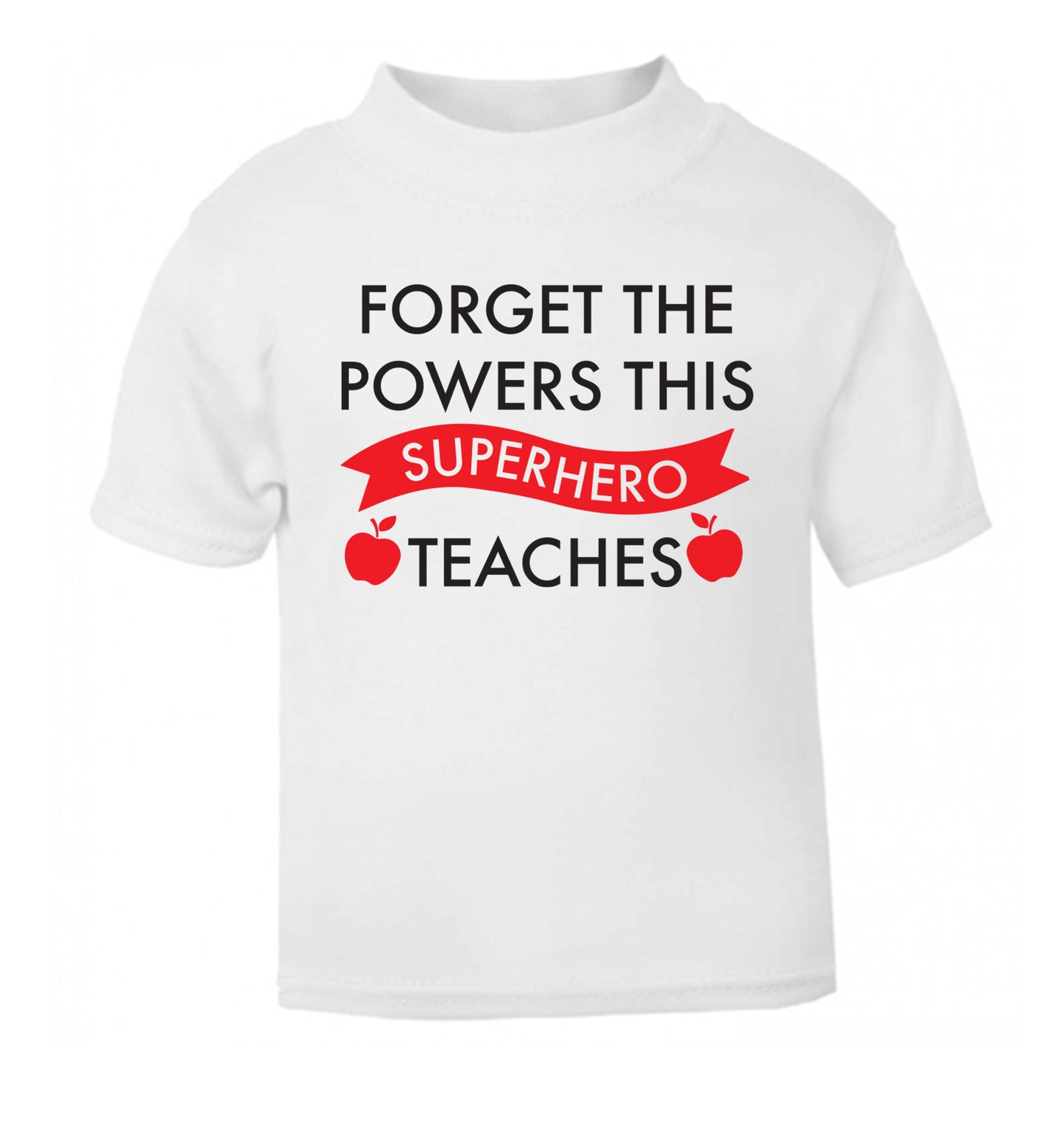 Forget the powers this superhero teaches white Baby Toddler Tshirt 2 Years
