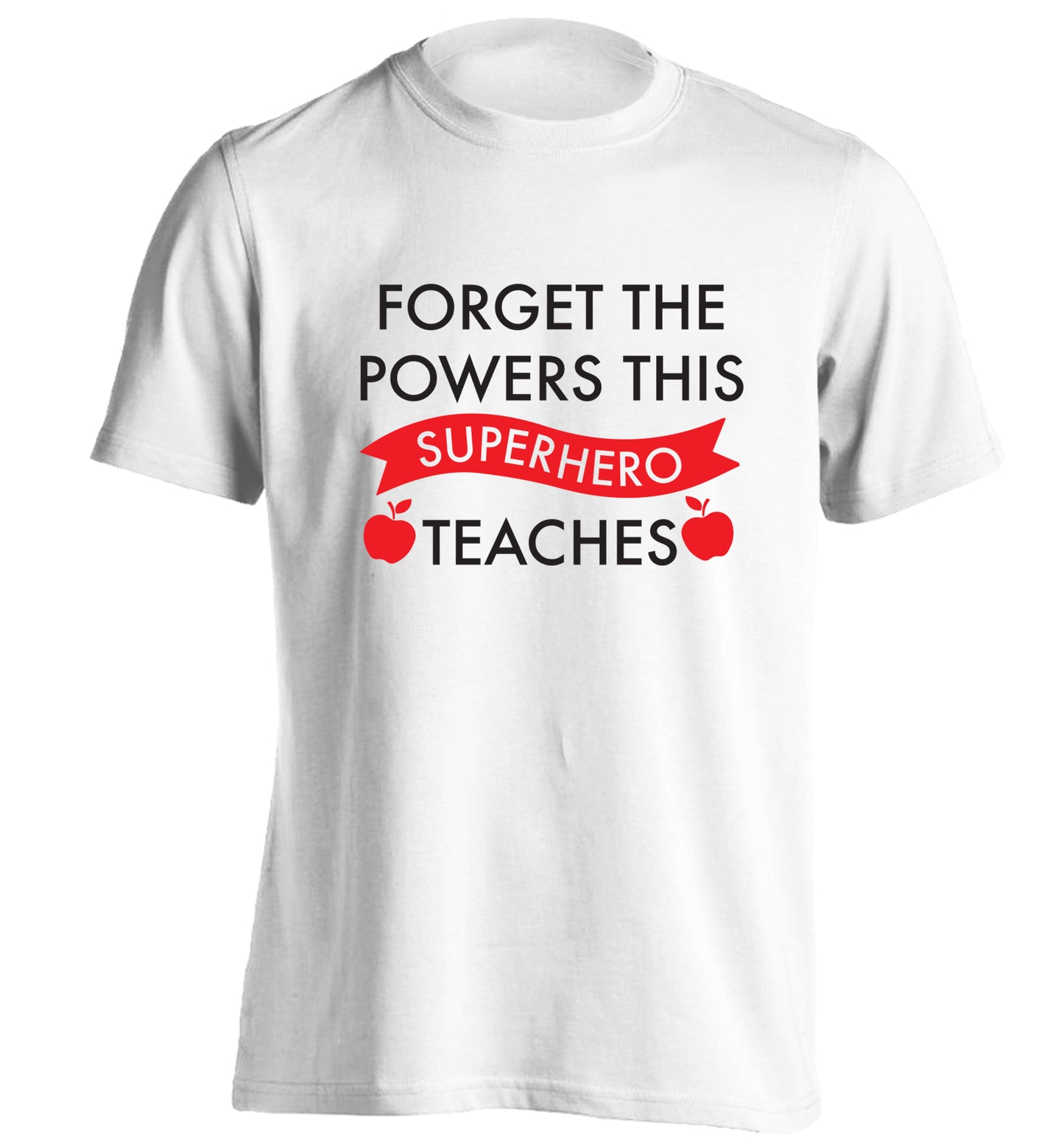 Forget the powers this superhero teaches adults unisex white Tshirt 2XL