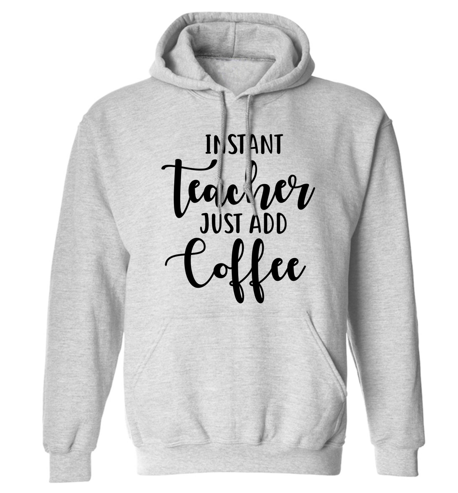 Instant teacher just add coffee adults unisex grey hoodie 2XL