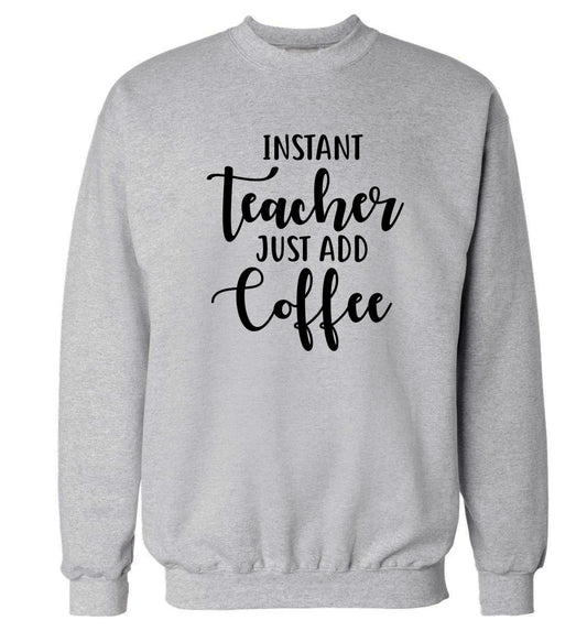 Instant teacher just add coffee Adult's unisex grey Sweater 2XL