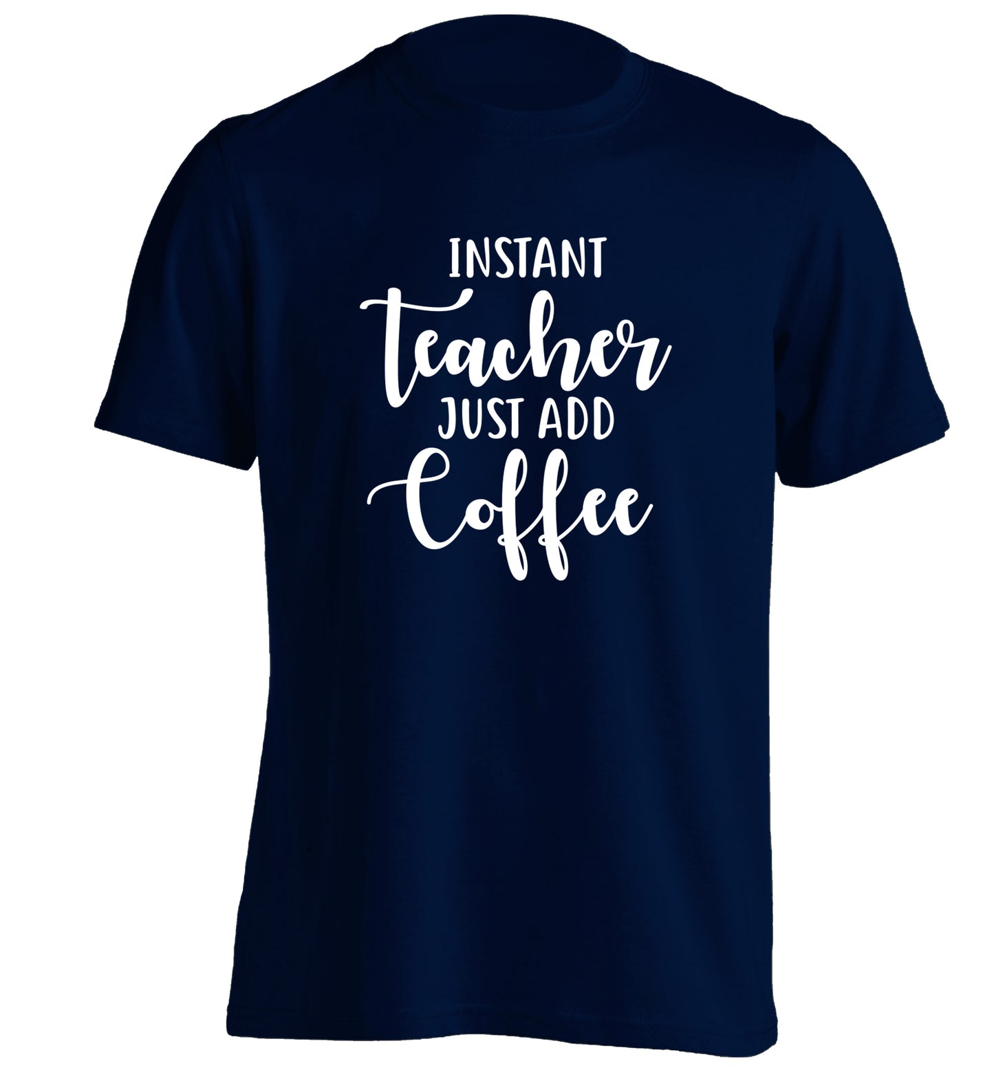 Instant teacher just add coffee adults unisex navy Tshirt 2XL