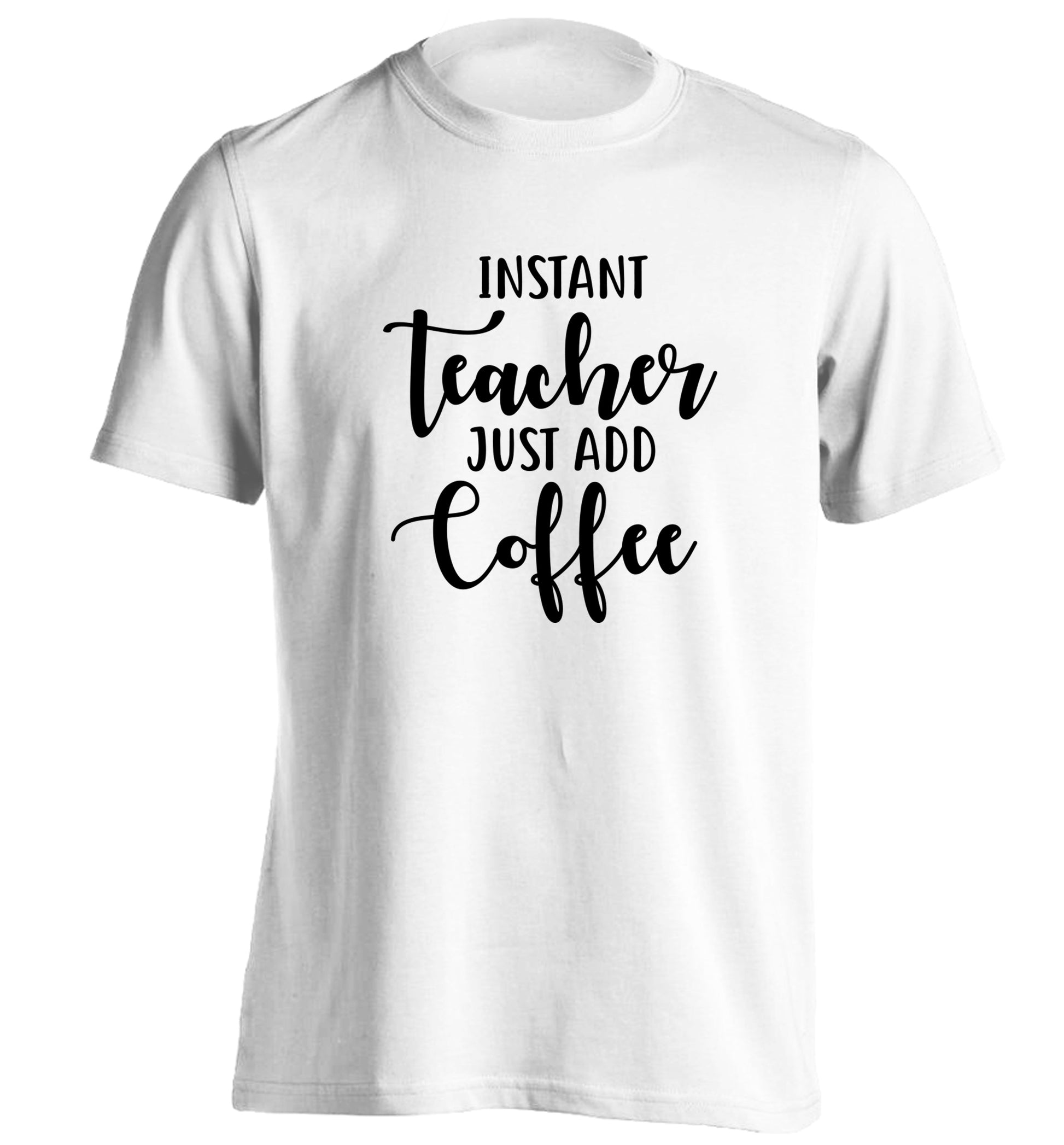 Instant teacher just add coffee adults unisex white Tshirt 2XL